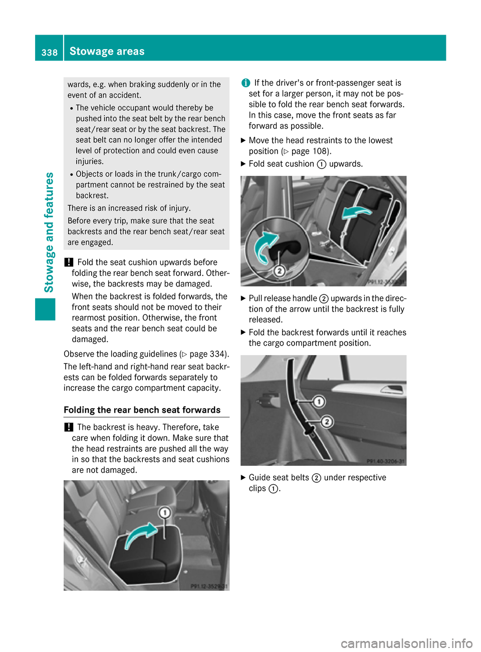 MERCEDES-BENZ M-Class 2015 W166 Owners Manual wards, e.g. when braking suddenly or in the
event of an accident.
R The vehicle occupant would thereby be
pushed into the seat belt by the rear bench
seat/rear seat or by the seat backrest. The
seat b