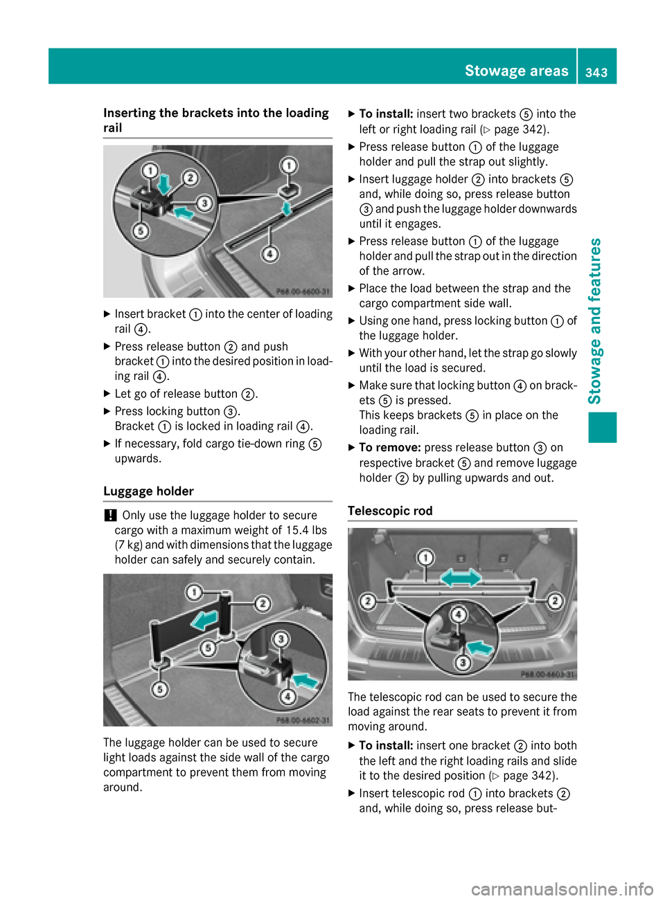 MERCEDES-BENZ M-Class 2015 W166 User Guide Inserting the brackets into the loading
rail X
Insert bracket 0043into the center of loading
rail 0085.
X Press release button 0044and push
bracket 0043into the desired position in load-
ing rail 0085