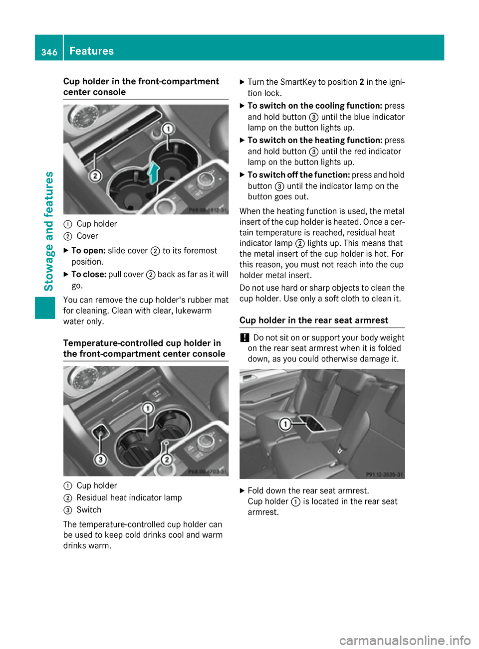 MERCEDES-BENZ M-Class 2015 W166 Owners Manual Cup holder in the front-compartment
center console 0043
Cup holder
0044 Cover
X To open: slide cover 0044to its foremost
position.
X To close: pull cover 0044back as far as it will
go.
You can remove 