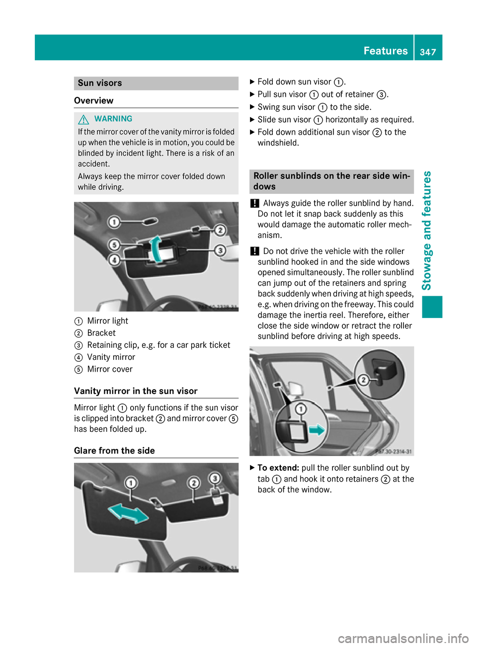 MERCEDES-BENZ M-Class 2015 W166 Owners Manual Sun visors
Overview G
WARNING
If the mirror cover of the vanity mirror is folded up when the vehicle is in motion, you could be
blinded by incident light. There is a risk of an
accident.
Always keep t