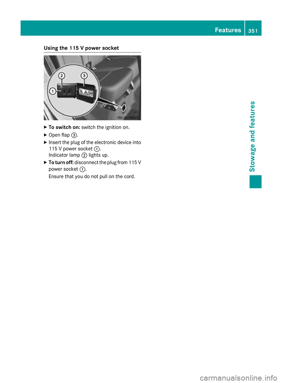 MERCEDES-BENZ M-Class 2015 W166 Owners Manual Using the 115 V power socket
X
To switch on: switch the ignition on.
X Open flap 0087.
X Insert the plug of the electronic device into
115 V power socket 0043.
Indicator lamp 0044lights up.
X To turn 