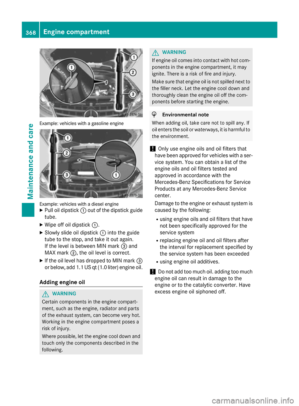 MERCEDES-BENZ M-Class 2015 W166 Owners Manual Example: vehicles with a gasoline engine
Example: vehicles with a diesel engine
X Pull oil dipstick 0043out of the dipstick guide
tube.
X Wipe off oil dipstick 0043.
X Slowly slide oil dipstick 0043in