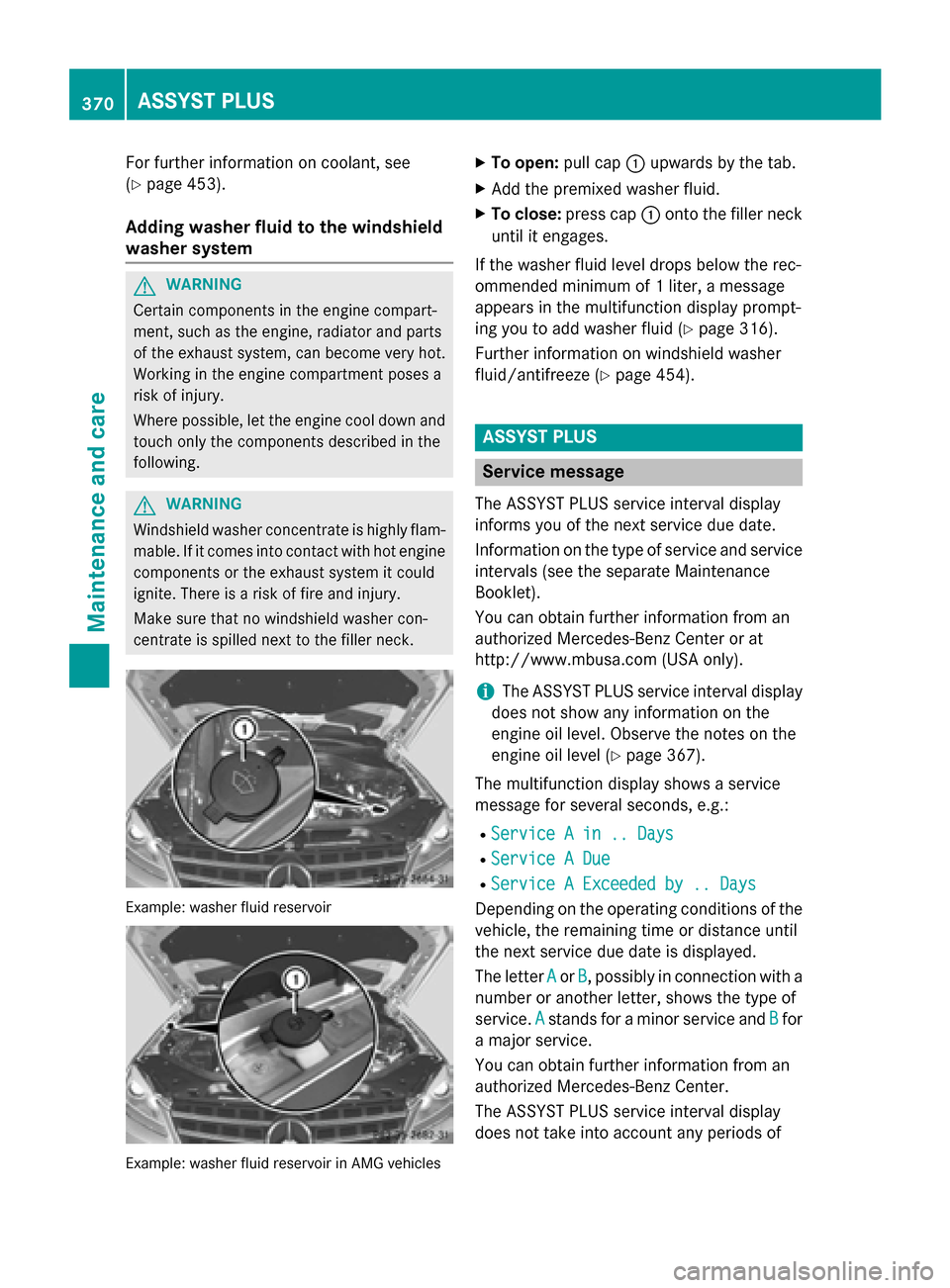 MERCEDES-BENZ M-Class 2015 W166 Owners Manual For further information on coolant, see
(Y page 453).
Adding washer fluid to the windshield
washer system G
WARNING
Certain components in the engine compart-
ment, such as the engine, radiator and par