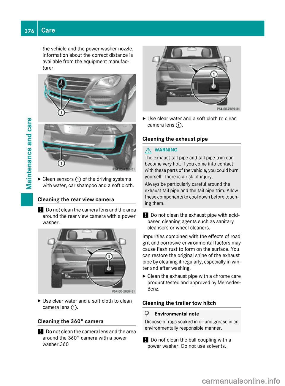 MERCEDES-BENZ M-Class 2015 W166 Owners Manual the vehicle and the power washer nozzle.
Information about the correct distance is
available from the equipment manufac-
turer. X
Clean sensors 0043of the driving systems
with water, car shampoo and a