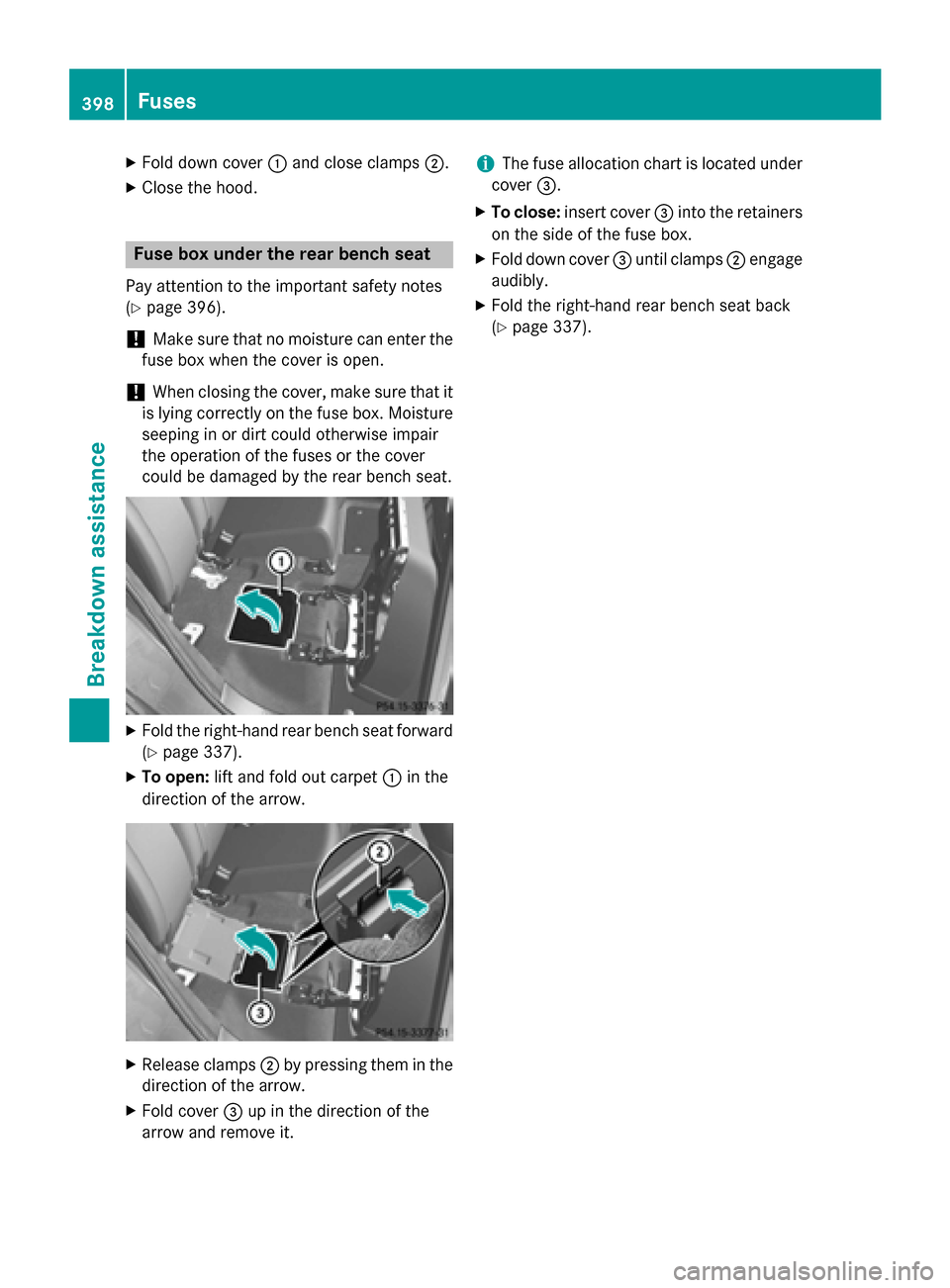 MERCEDES-BENZ M-Class 2015 W166 Owners Manual X
Fold down cover 0043and close clamps 0044.
X Close the hood. Fuse box under the rear bench seat
Pay attention to the important safety notes
(Y page 396).
! Make sure that no moisture can enter the
f