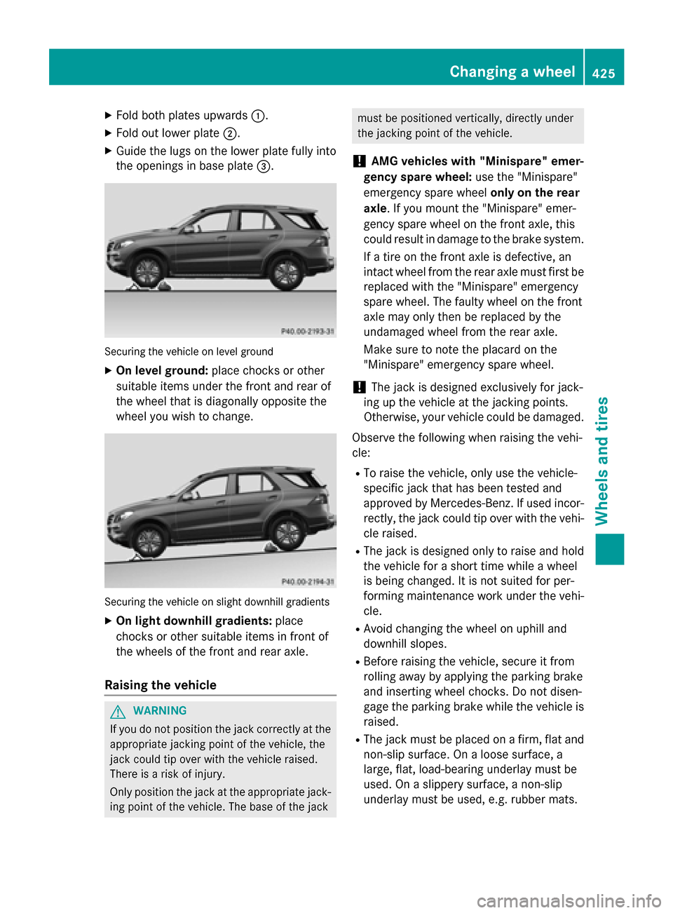 MERCEDES-BENZ M-Class 2015 W166 Owners Manual X
Fold both plates upwards 0043.
X Fold out lower plate 0044.
X Guide the lugs on the lower plate fully into
the openings in base plate 0087.Securing the vehicle on level ground
X On level ground: pla