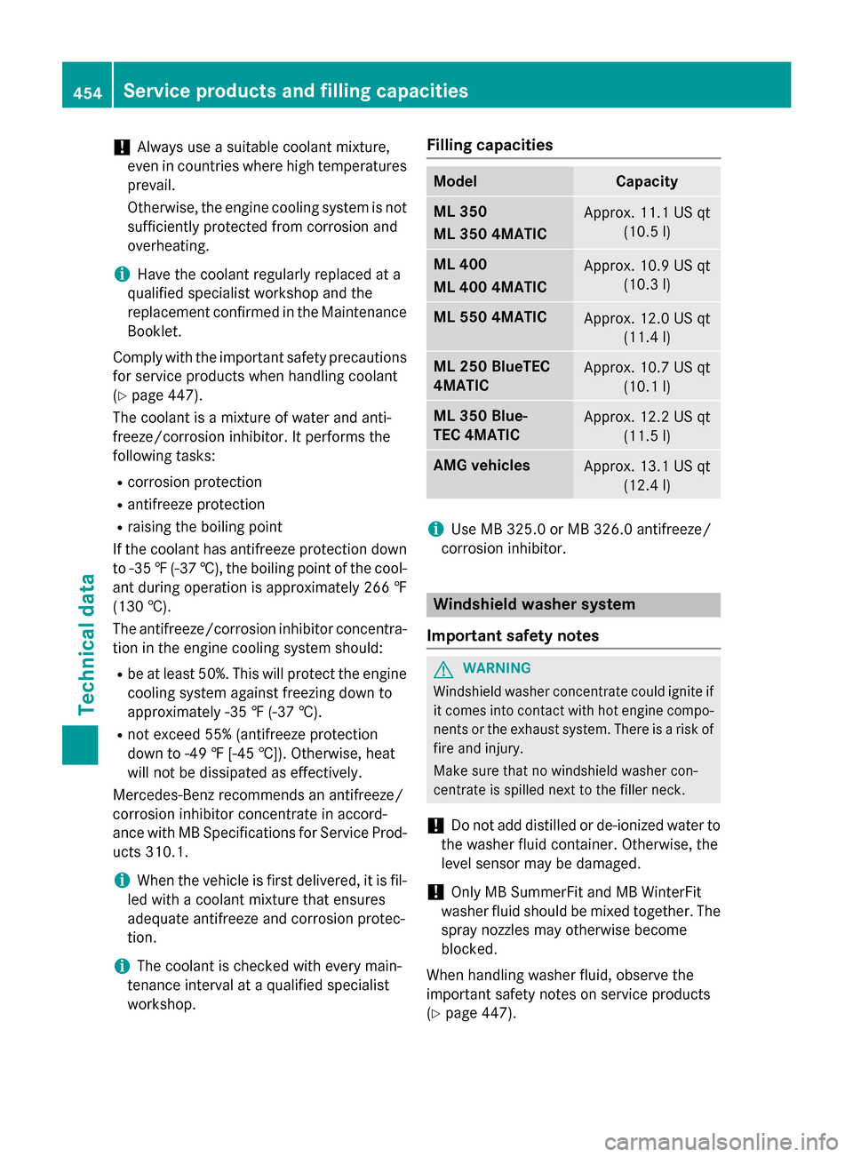 MERCEDES-BENZ M-Class 2015 W166 Owners Manual !
Always use a suitable coolant mixture,
even in countries where high temperatures prevail.
Otherwise, the engine cooling system is not
sufficiently protected from corrosion and
overheating.
i Have th