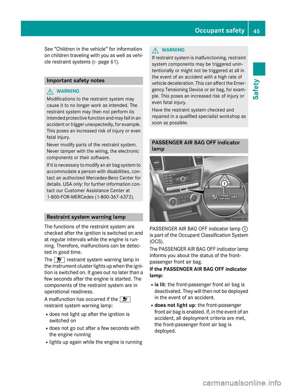 MERCEDES-BENZ M-Class 2015 W166 Owners Manual See “Children in the vehicle” for information
on children traveling with you as well as vehi-
cle restraint systems (Y page 61).Important safety notes
G
WARNING
Modifications to the restraint syst