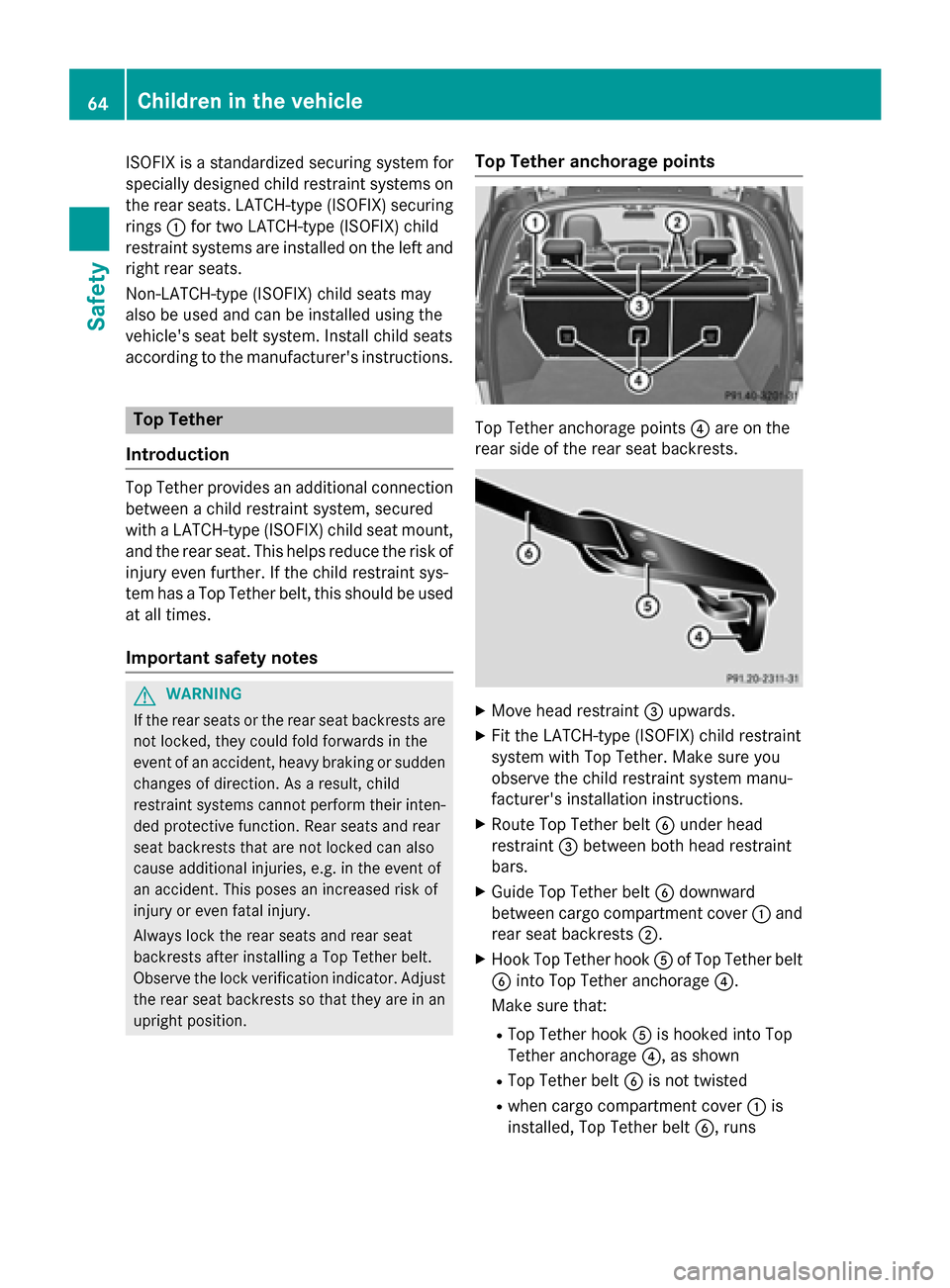 MERCEDES-BENZ M-Class 2015 W166 Repair Manual ISOFIX is a standardized securing system for
specially designed child restraint systems on
the rear seats. LATCH-type (ISOFIX) securing rings 0043for two LATCH-type (ISOFIX) child
restraint systems ar MERCEDES-BENZ M-Class 2015 W166 Repair Manual ISOFIX is a standardized securing system for
specially designed child restraint systems on
the rear seats. LATCH-type (ISOFIX) securing rings 0043for two LATCH-type (ISOFIX) child
restraint systems ar