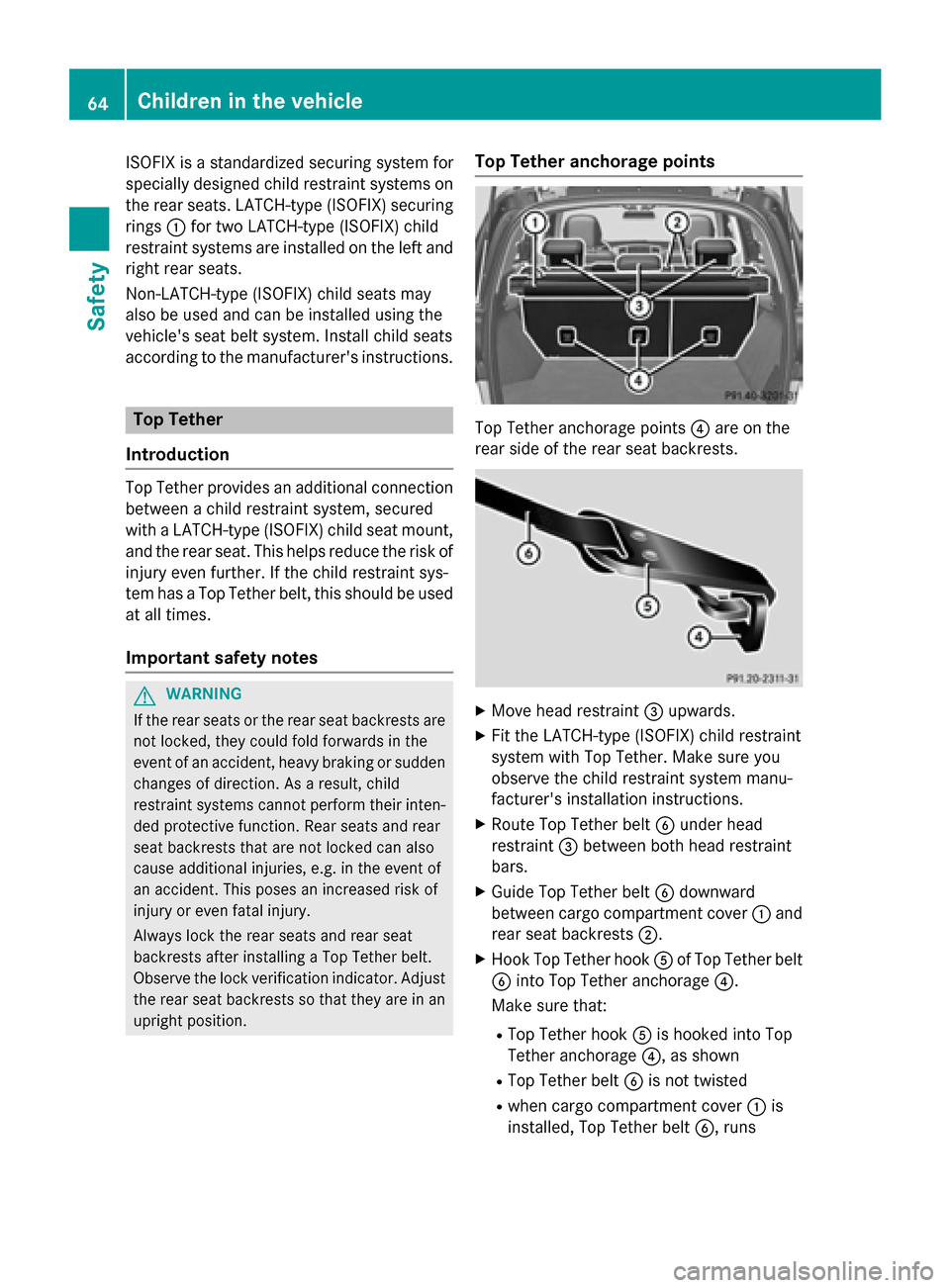 MERCEDES-BENZ M-Class 2015 W166 Owners Guide ISOFIX is a standardized securing system for
specially designed child restraint systems on
the rear seats. LATCH-type (ISOFIX) securing rings 0043for two LATCH-type (ISOFIX) child
restraint systems ar