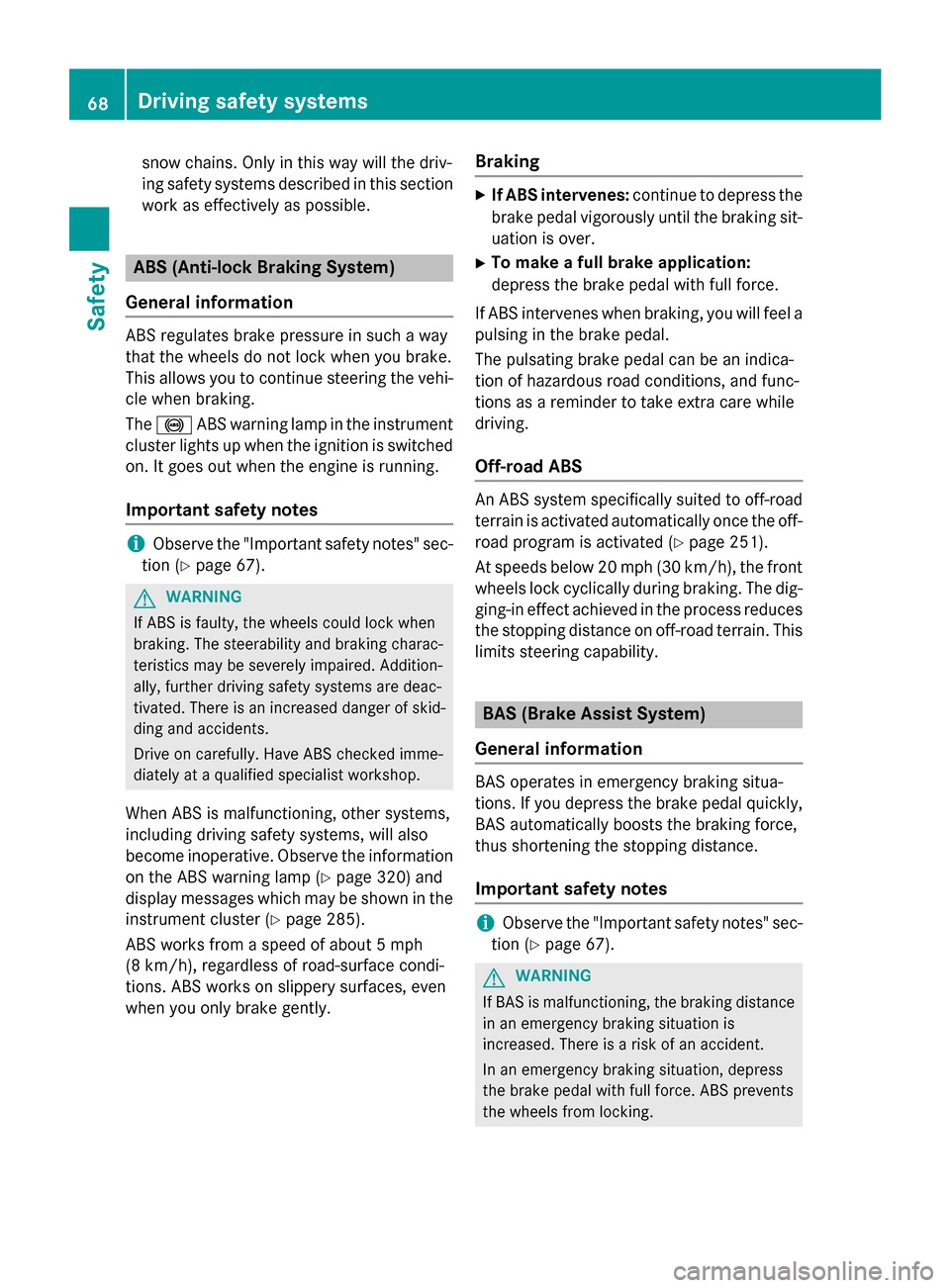 MERCEDES-BENZ M-Class 2015 W166 Owners Guide snow chains. Only in this way will the driv-
ing safety systems described in this section
work as effectively as possible. ABS (Anti-lock Braking System)
General information ABS regulates brake pressu