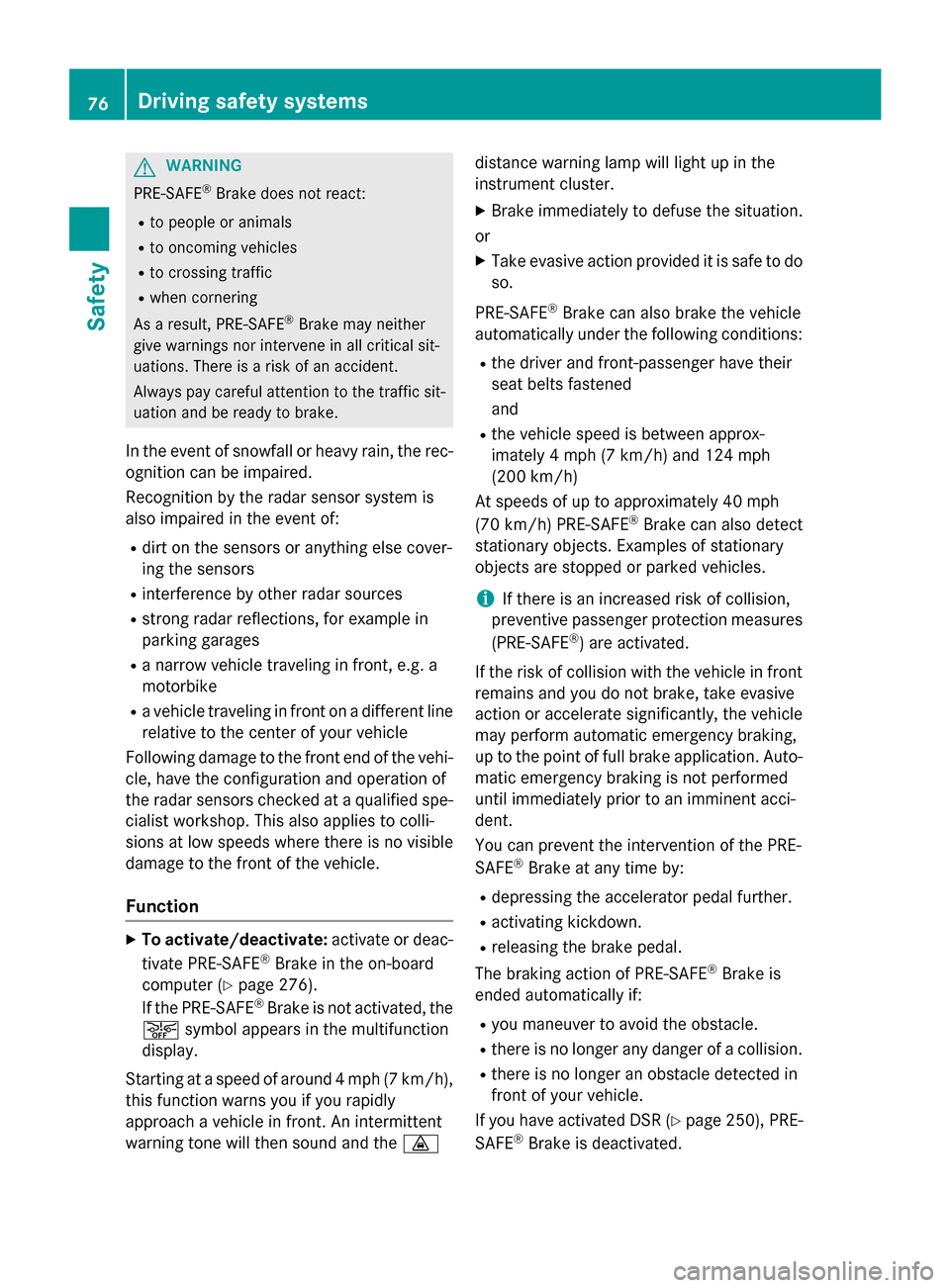MERCEDES-BENZ M-Class 2015 W166 Manual PDF G
WARNING
PRE-SAFE ®
Brake does not react:
R to people or animals
R to oncoming vehicles
R to crossing traffic
R when cornering
As a result, PRE-SAFE ®
Brake may neither
give warnings nor intervene 
