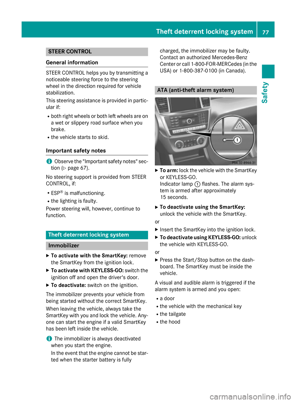 MERCEDES-BENZ M-Class 2015 W166 Owners Guide STEER CONTROL
General information STEER CONTROL helps you by transmitting a
noticeable steering force to the steering
wheel in the direction required for vehicle
stabilization.
This steering assistanc