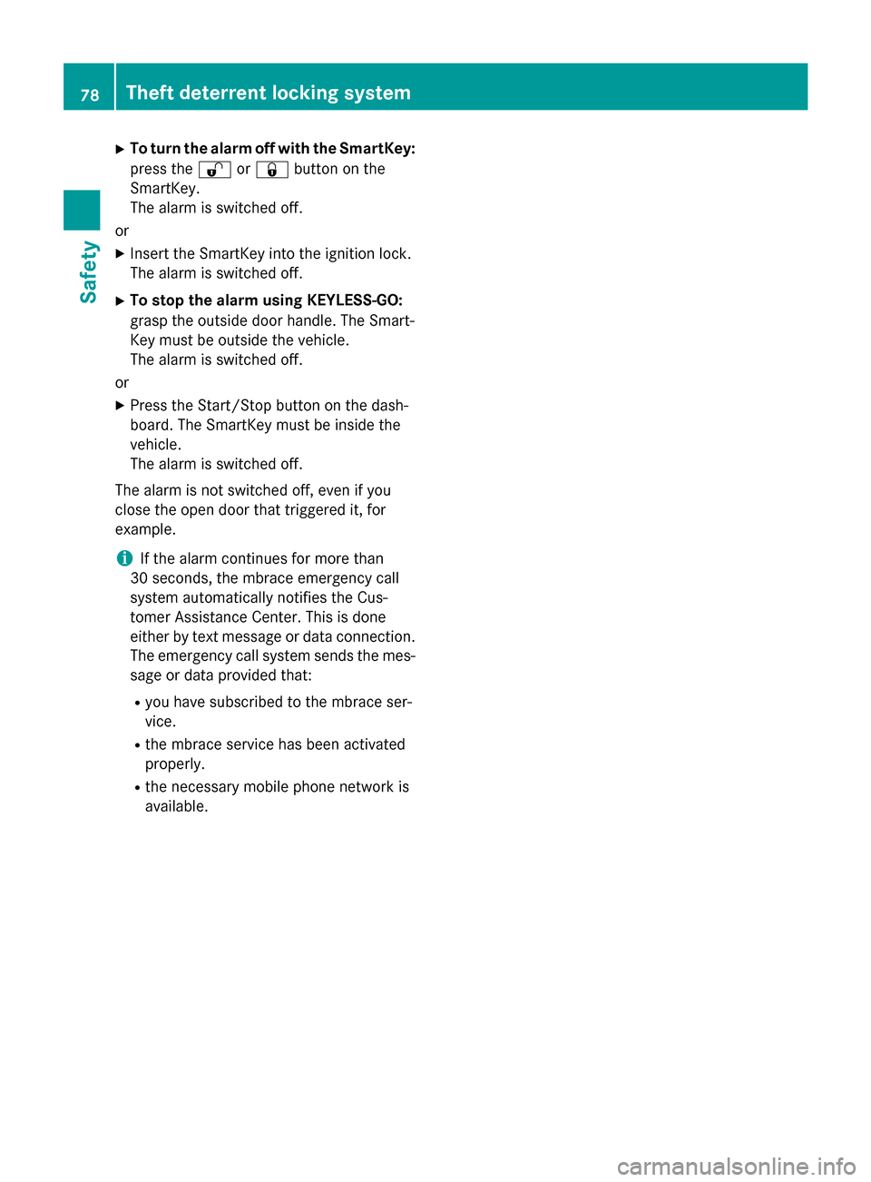 MERCEDES-BENZ M-Class 2015 W166 Owners Guide X
To turn the alarm off with the SmartKey:
press the 0036or0037 button on the
SmartKey.
The alarm is switched off.
or
X Insert the SmartKey into the ignition lock.
The alarm is switched off.
X To stop