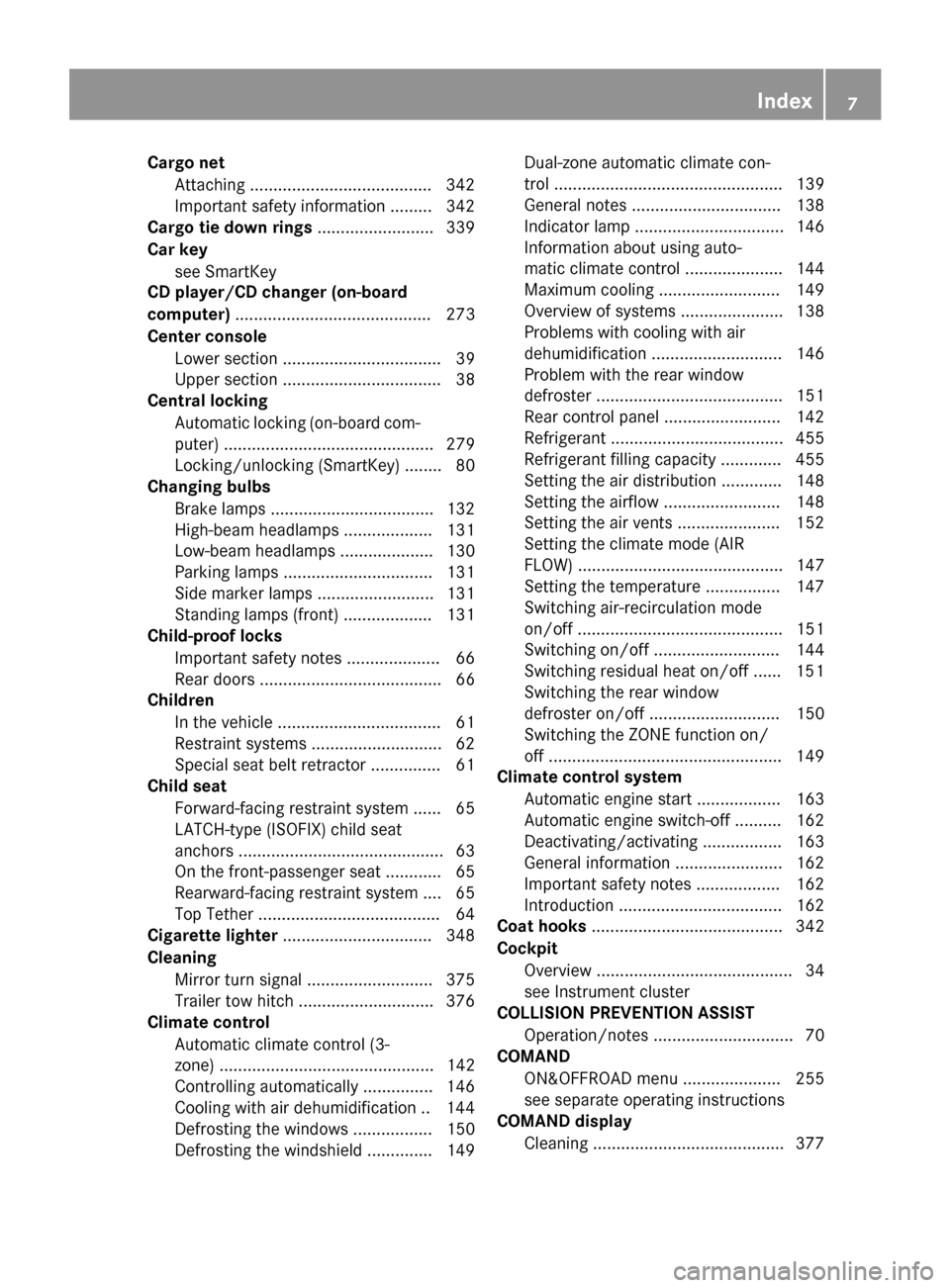 MERCEDES-BENZ M-Class 2015 W166 Owners Manual Cargo net
Attaching ...................................... .342
Important safety information ......... 342
Cargo tie down rings ......................... 339
Car key see SmartKey
CD player/CD changer 