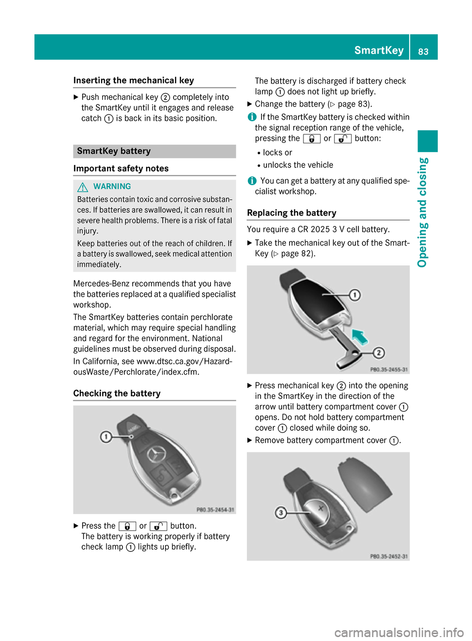 MERCEDES-BENZ M-Class 2015 W166 Owners Guide Inserting the mechanical key
X
Push mechanical key 0044completely into
the SmartKey until it engages and release
catch 0043is back in its basic position. SmartKey battery
Important safety notes G
WARN