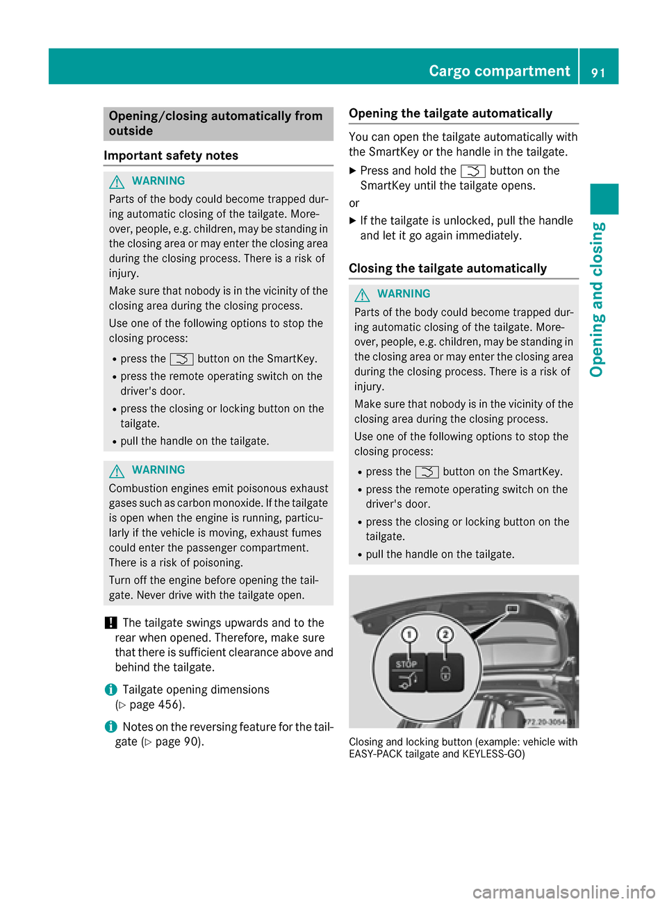 MERCEDES-BENZ M-Class 2015 W166 Owners Manual Opening/closing automatically from
outside
Important safety notes G
WARNING
Parts of the body could become trapped dur-
ing automatic closing of the tailgate. More-
over, people, e.g. children, may be
