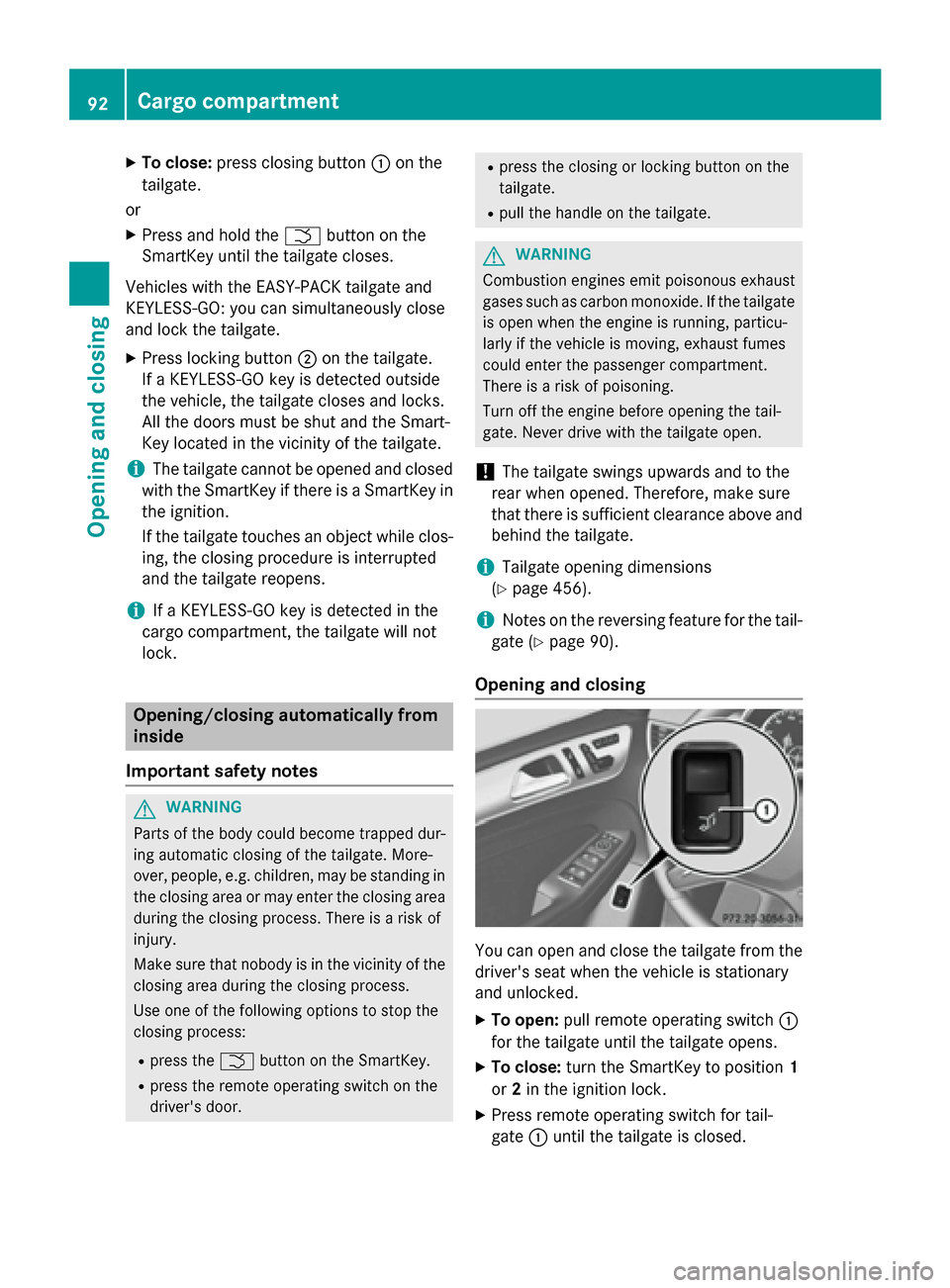 MERCEDES-BENZ M-Class 2015 W166 Owners Manual X
To close: press closing button 0043on the
tailgate.
or X Press and hold the 0054button on the
SmartKey until the tailgate closes.
Vehicles with the EASY-PACK tailgate and
KEYLESS-GO: you can simulta