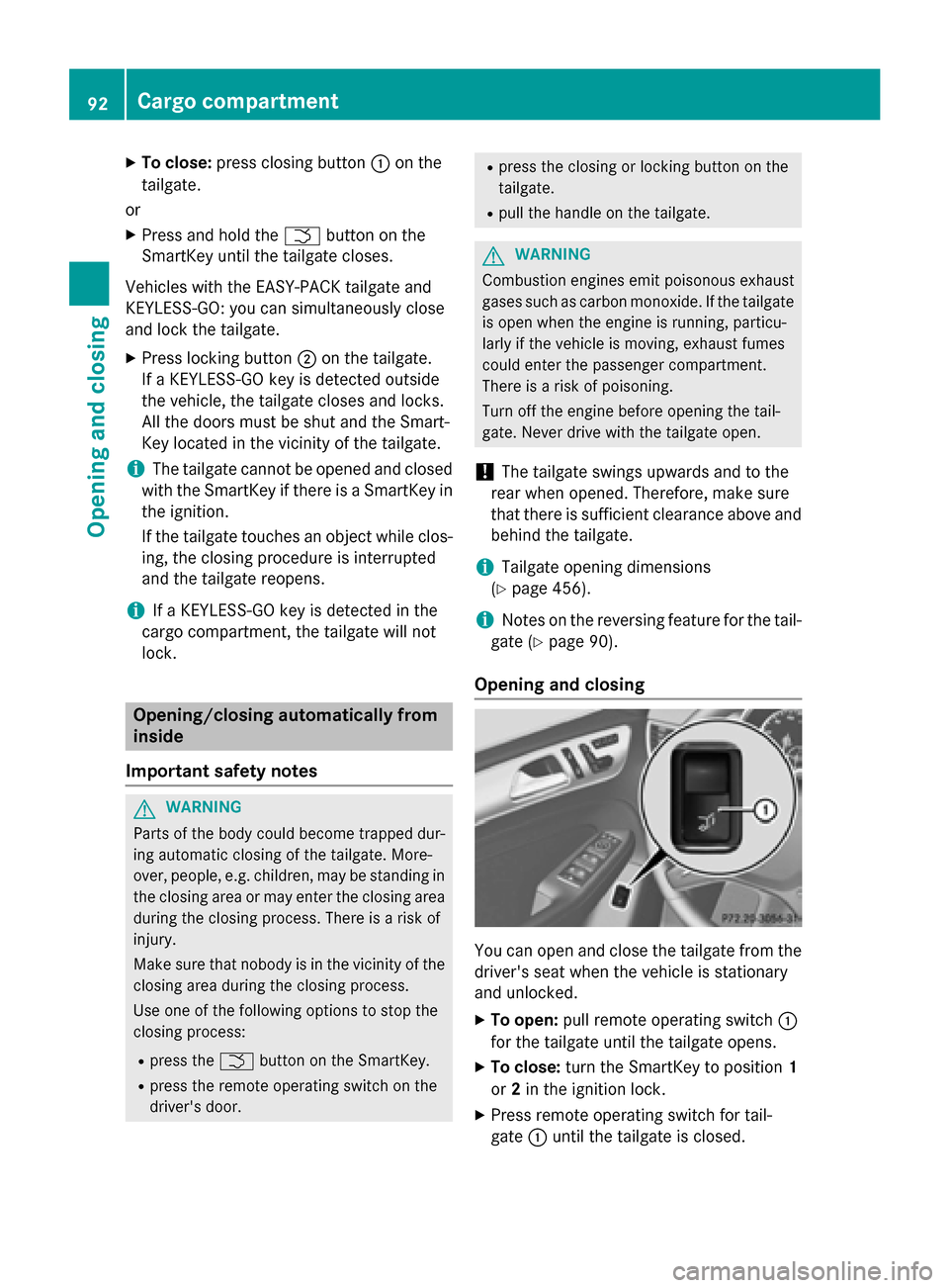 MERCEDES-BENZ M-Class 2015 W166 Service Manual X
To close: press closing button 0043on the
tailgate.
or X Press and hold the 0054button on the
SmartKey until the tailgate closes.
Vehicles with the EASY-PACK tailgate and
KEYLESS-GO: you can simulta