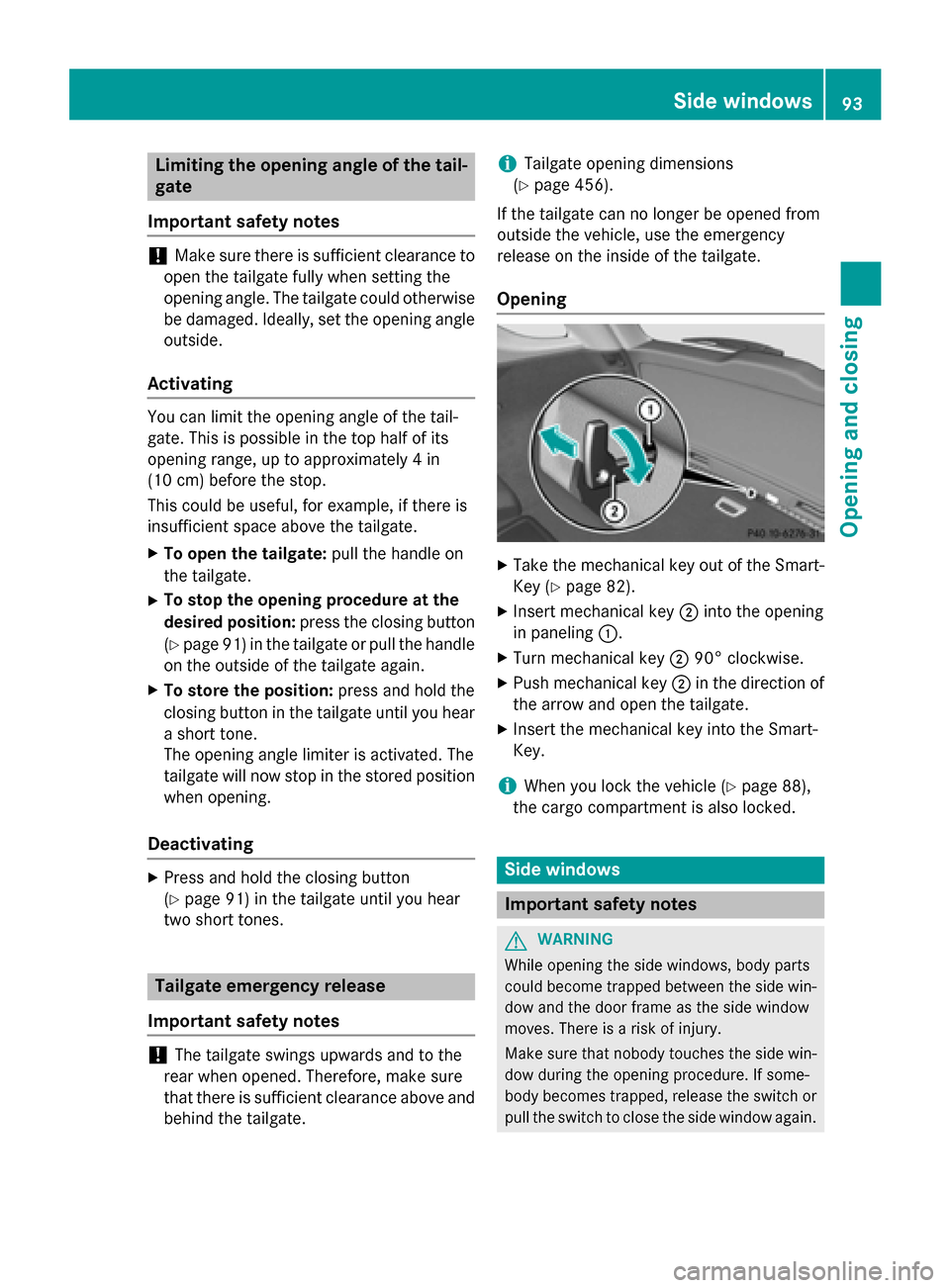 MERCEDES-BENZ M-Class 2015 W166 User Guide Limiting the opening angle of the tail-
gate
Important safety notes !
Make sure there is sufficient clearance to
open the tailgate fully when setting the
opening angle. The tailgate could otherwise be