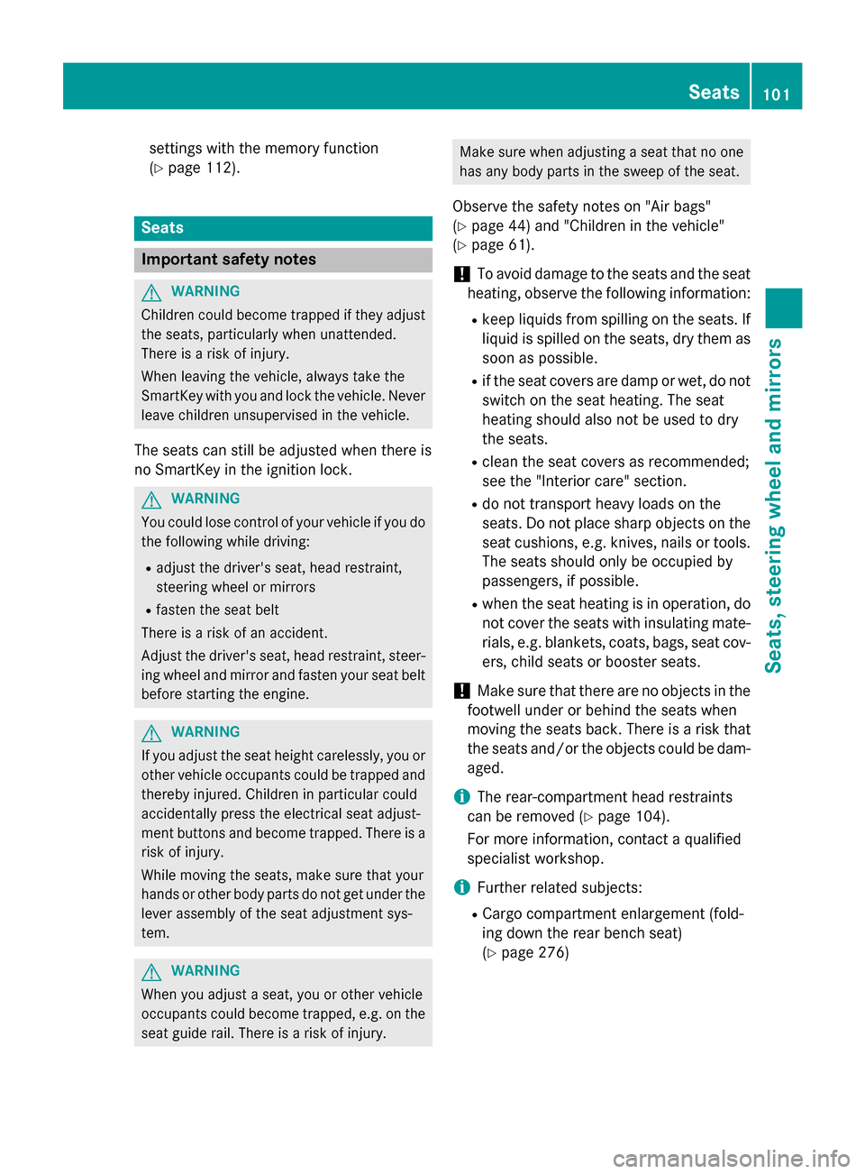 MERCEDES-BENZ GLK-Class 2015 X204 Owners Manual settings with the memory function
(Y
page 112). Seats
Important safety notes
G
WARNING
Children could become trapped if they adjust the seats, particularly when unattended.
There is a risk of injury.
