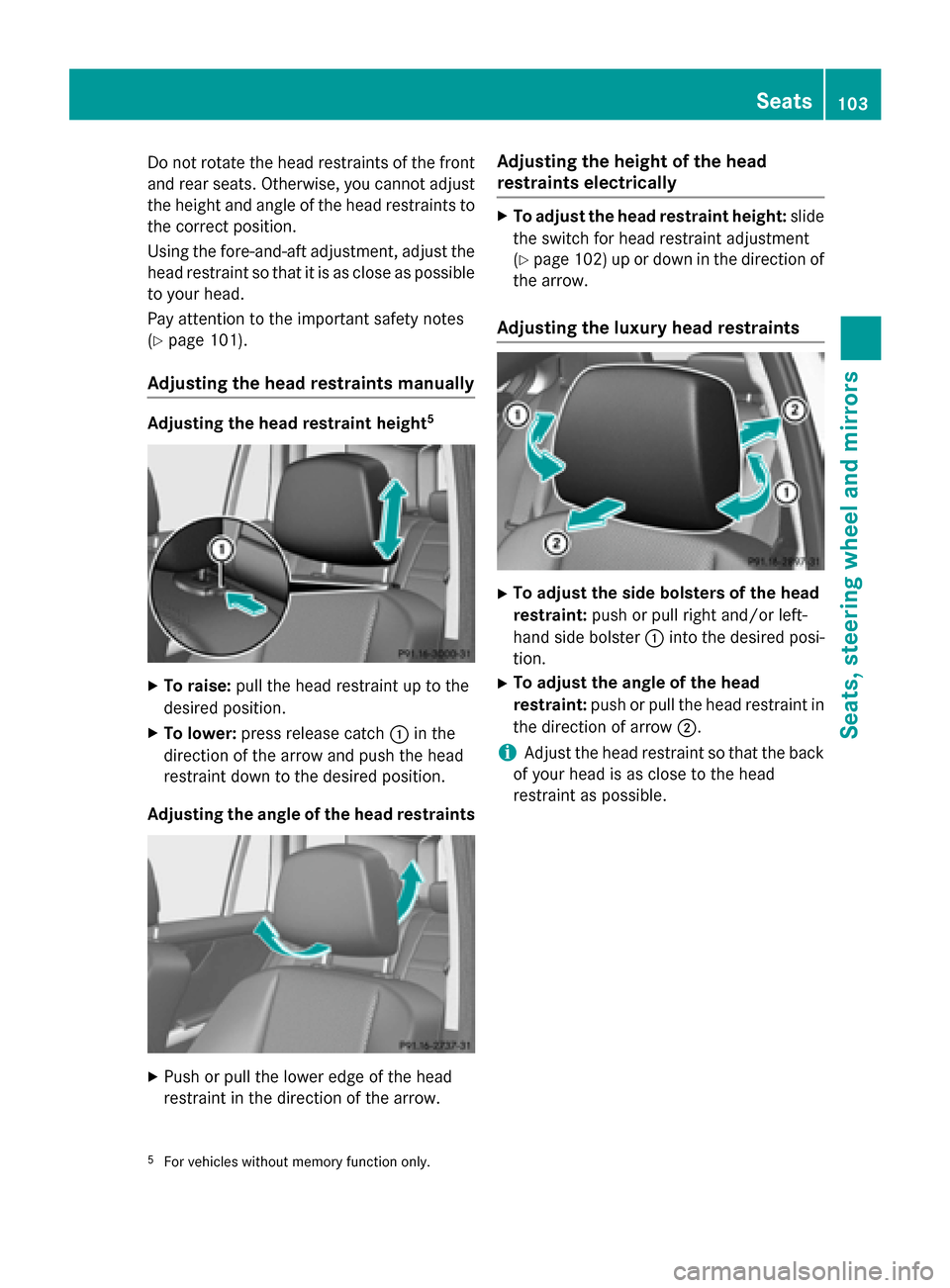 MERCEDES-BENZ GLK-Class 2015 X204 Owners Manual Do not rotate the head restraints of the front
and rear seats. Otherwise, you cannot adjust
the height and angle of the head restraints to
the correct position.
Using the fore-and-aft adjustment, adju