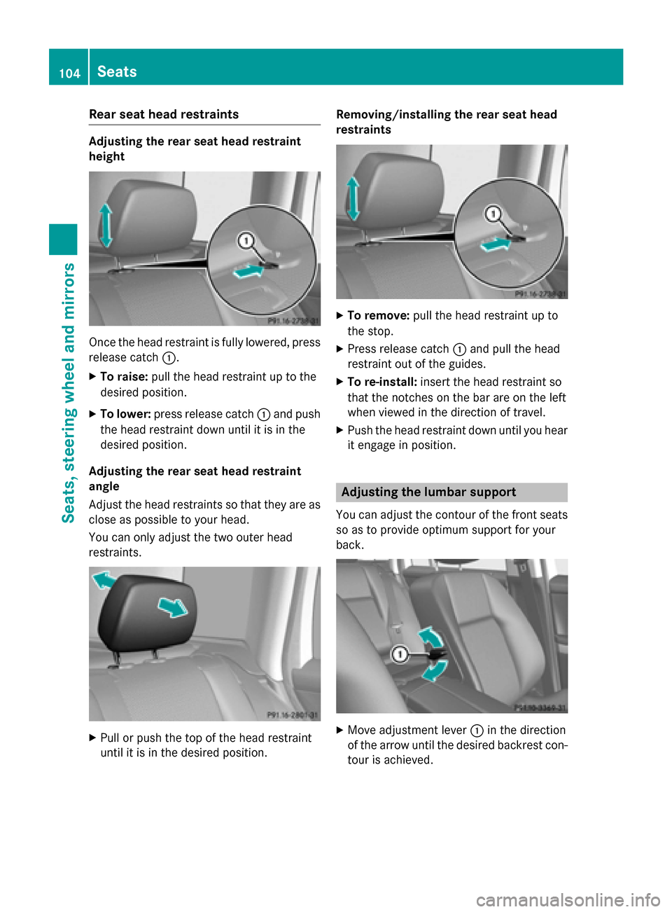 MERCEDES-BENZ GLK-Class 2015 X204 Owners Manual Rear seat head restraints
Adjusting the rear seat head restraint
height
Once the head restraint is fully lowered, press
release catch 0043.
X To raise: pull the head restraint up to the
desired positi MERCEDES-BENZ GLK-Class 2015 X204 Owners Manual Rear seat head restraints
Adjusting the rear seat head restraint
height
Once the head restraint is fully lowered, press
release catch 0043.
X To raise: pull the head restraint up to the
desired positi