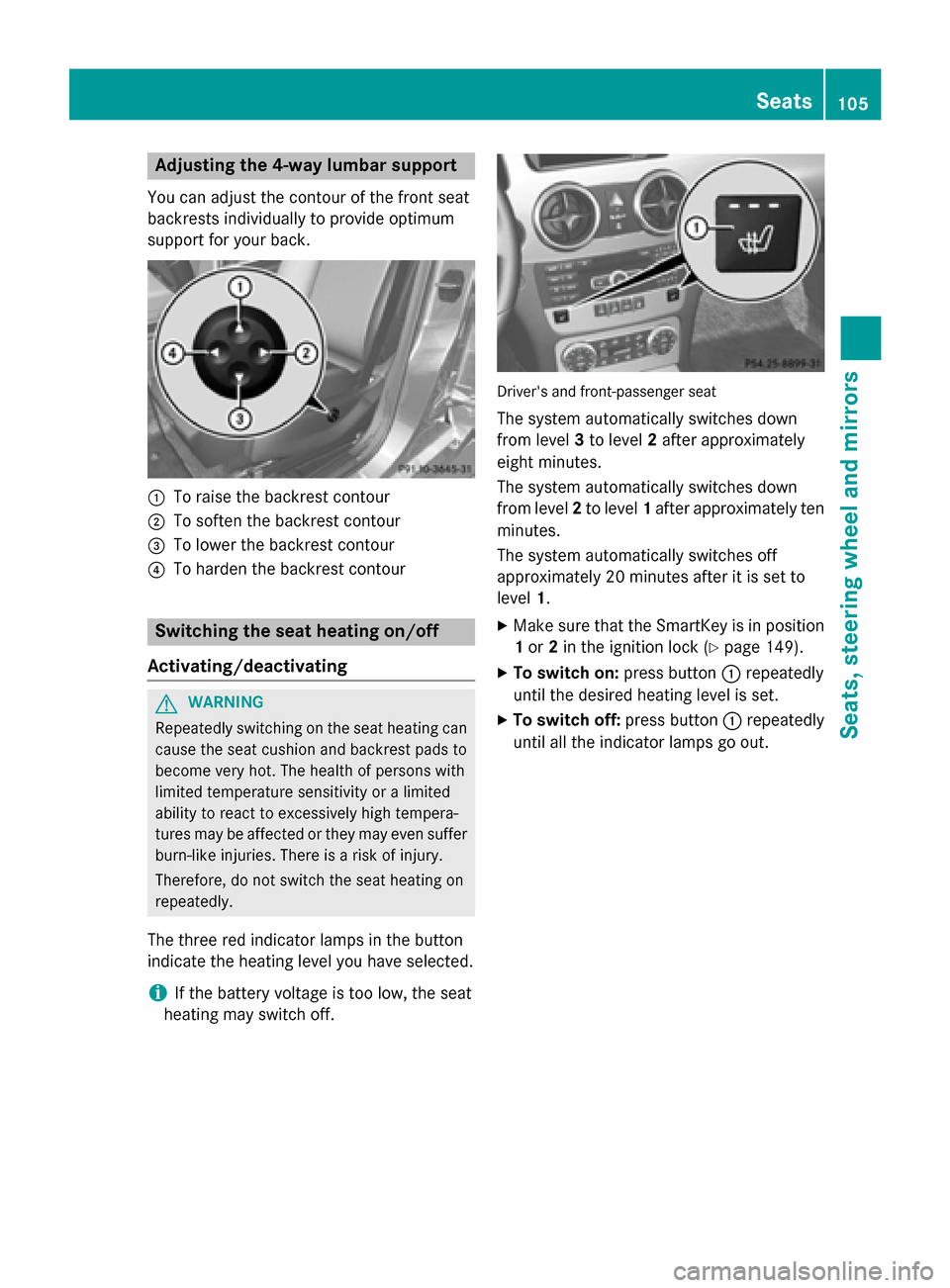 MERCEDES-BENZ GLK-Class 2015 X204 Owners Manual Adjusting the 4-way lumbar support
You can adjust the contour of the front seat
backrests individually to provide optimum
support for your back. 0043
To raise the backrest contour
0044 To soften the b