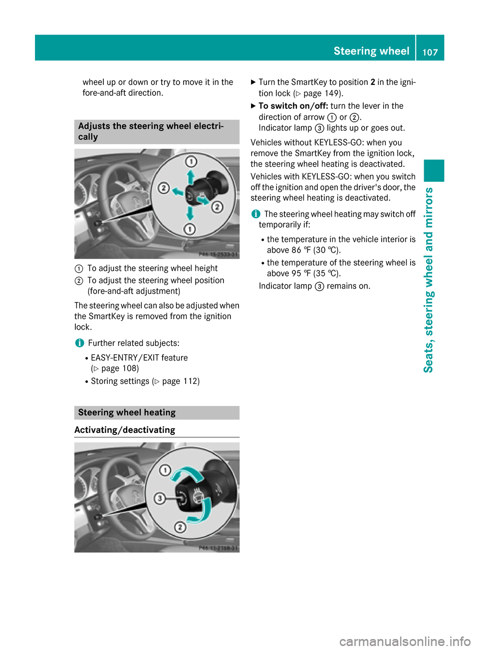 MERCEDES-BENZ GLK-Class 2015 X204 Owners Manual wheel up or down or try to move it in the
fore-and-aft direction.
Adjusts the steering wheel electri-
cally 0043
To adjust the steering wheel height
0044 To adjust the steering wheel position
(fore-an