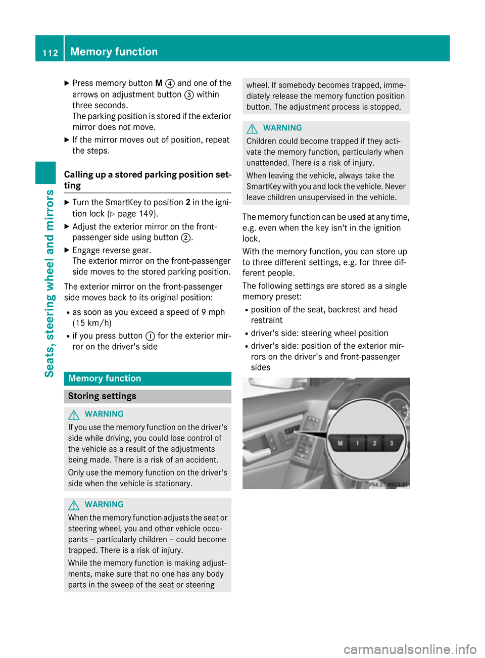MERCEDES-BENZ GLK-Class 2015 X204 Owners Manual X
Press memory button M0085 and one of the
arrows on adjustment button 0087within
three seconds.
The parking position is stored if the exterior
mirror does not move.
X If the mirror moves out of posit