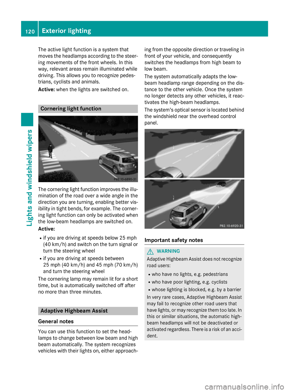 MERCEDES-BENZ GLK-Class 2015 X204 Owners Manual The active light function is a system that
moves the headlamps according to the steer-
ing movements of the front wheels. In this
way, relevant areas remain illuminated while
driving. This allows you MERCEDES-BENZ GLK-Class 2015 X204 Owners Manual The active light function is a system that
moves the headlamps according to the steer-
ing movements of the front wheels. In this
way, relevant areas remain illuminated while
driving. This allows you