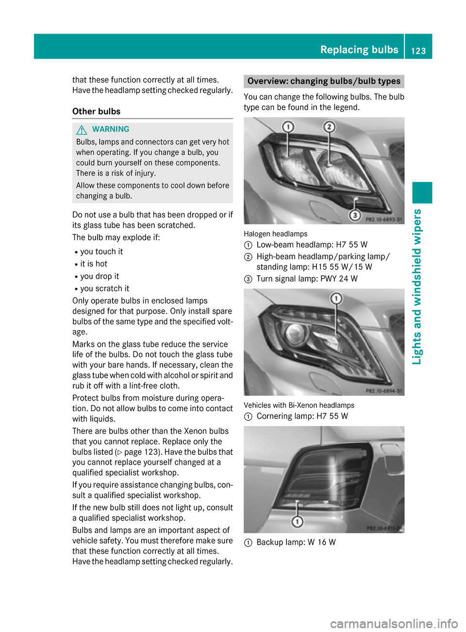 MERCEDES-BENZ GLK-Class 2015 X204 Owners Manual that these function correctly at all times.
Have the headlamp setting checked regularly.
Other bulbs G
WARNING
Bulbs, lamps and connectors can get very hot when operating. If you change a bulb, you
co