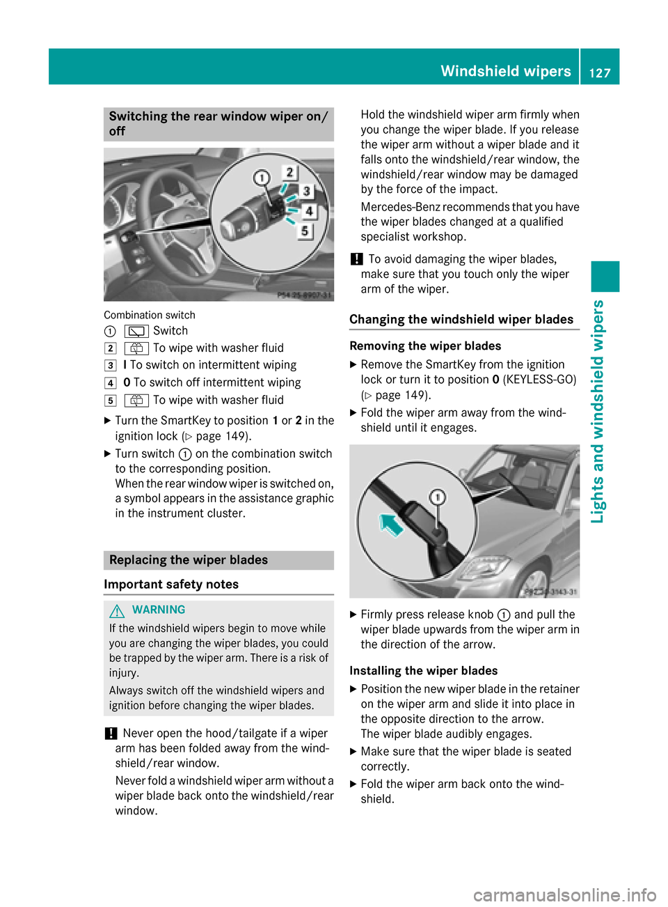 MERCEDES-BENZ GLK-Class 2015 X204 Owners Guide Switching the rear window wiper on/
off Combination switch
0043
00C5 Switch
0048 00E2 To wipe with washer fluid
0049 ITo switch on intermittent wiping
004A 0To switch off intermittent wiping
004B 00E2