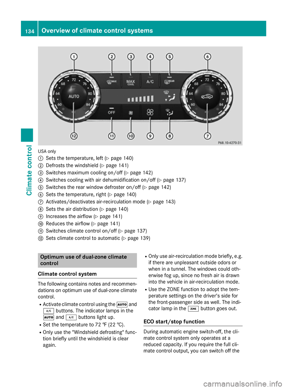 MERCEDES-BENZ GLK-Class 2015 X204 User Guide USA only
0043
Sets the temperature, left (Y page 140)
0044 Defrosts the windshield (Y page 141)
0087 Switches maximum cooling on/off (Y page 142)
0085 Switches cooling with air dehumidification on/off