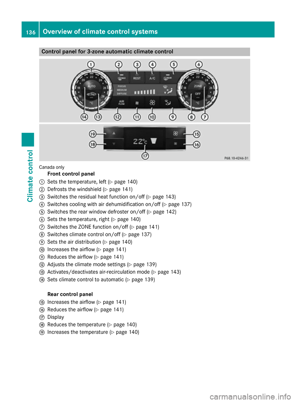 MERCEDES-BENZ GLK-Class 2015 X204 Owners Manual Control panel for 3-zone automatic climate control
Canada only
Front control panel
0043 Sets the temperature, left (Y page 140)
0044 Defrosts the windshield (Y page 141)
0087 Switches the residual hea MERCEDES-BENZ GLK-Class 2015 X204 Owners Manual Control panel for 3-zone automatic climate control
Canada only
Front control panel
0043 Sets the temperature, left (Y page 140)
0044 Defrosts the windshield (Y page 141)
0087 Switches the residual hea