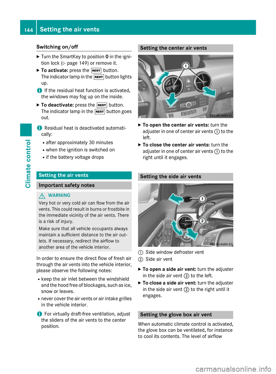 MERCEDES-BENZ GLK-Class 2015 X204 Owners Manual Switching on/off
X
Turn the SmartKey to position 0in the igni-
tion lock (Y page 149) or remove it.
X To activate: press the004Bbutton.
The indicator lamp in the 004Bbutton lights
up.
i If the residua