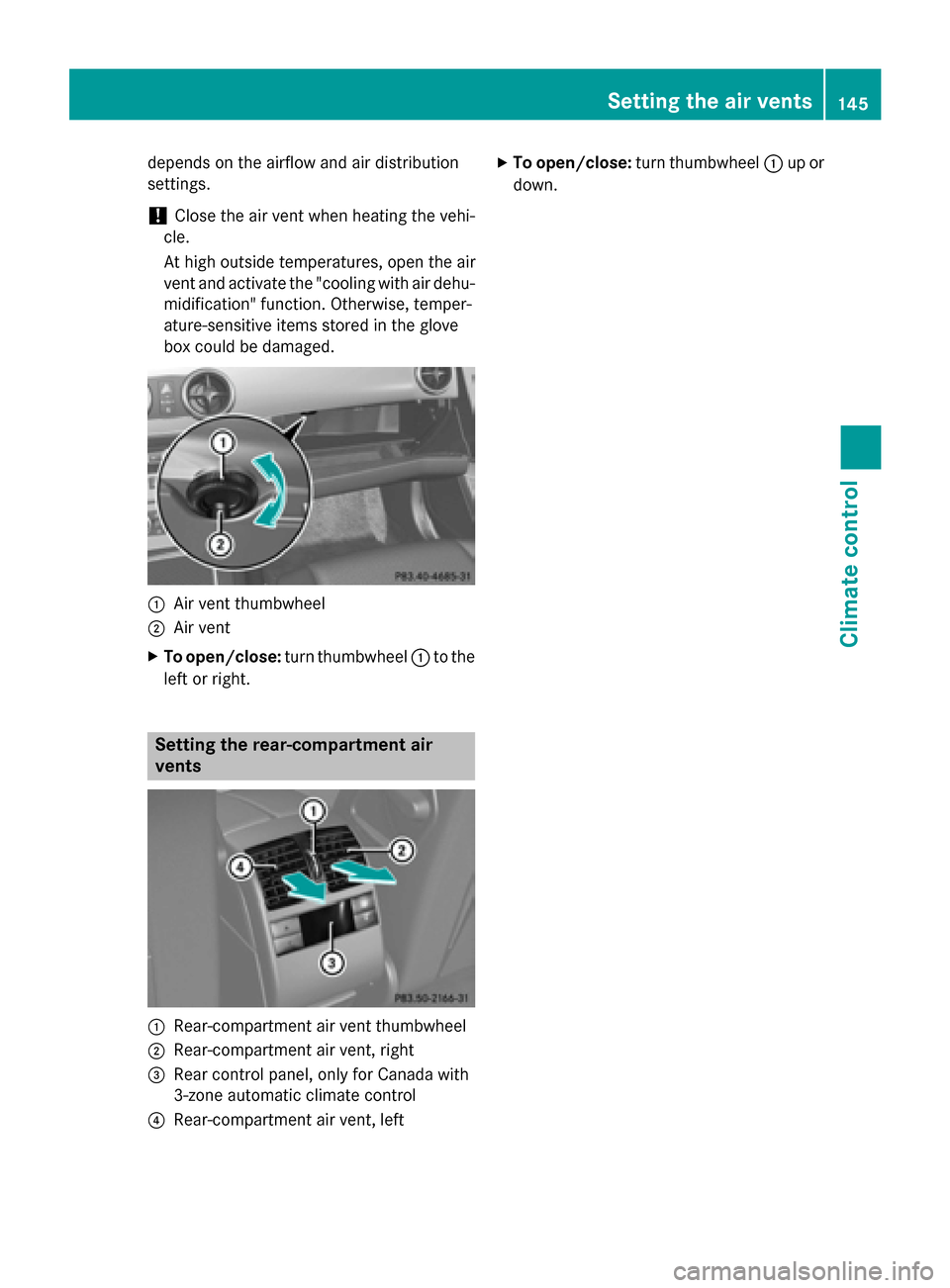 MERCEDES-BENZ GLK-Class 2015 X204 Owners Manual depends on the airflow and air distribution
settings.
! Close the air vent when heating the vehi-
cle.
At high outside temperatures, open the air
vent and activate the "cooling with air dehu-
midifica MERCEDES-BENZ GLK-Class 2015 X204 Owners Manual depends on the airflow and air distribution
settings.
! Close the air vent when heating the vehi-
cle.
At high outside temperatures, open the air
vent and activate the "cooling with air dehu-
midifica