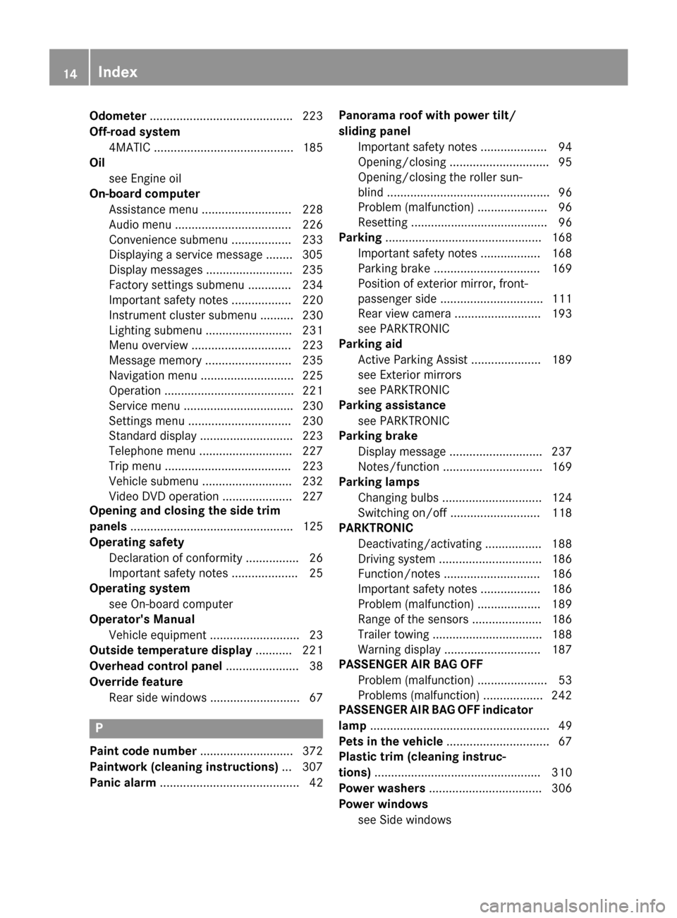 MERCEDES-BENZ GLK-Class 2015 X204 Owners Manual Odometer
...........................................2 23
Off-road system 4MATIC .......................................... 185
Oil
see Engine oil
On-board computer
Assistance menu ....................