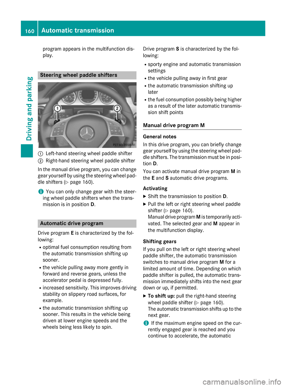 MERCEDES-BENZ GLK-Class 2015 X204 Owners Manual program appears in the multifunction dis-
play. Steering wheel paddle shifters
0043
Left-hand steering wheel paddle shifter
0044 Right-hand steering wheel paddle shifter
In the manual drive program, y MERCEDES-BENZ GLK-Class 2015 X204 Owners Manual program appears in the multifunction dis-
play. Steering wheel paddle shifters
0043
Left-hand steering wheel paddle shifter
0044 Right-hand steering wheel paddle shifter
In the manual drive program, y
