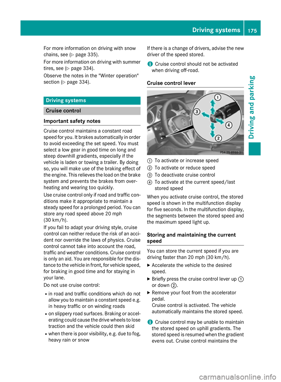 MERCEDES-BENZ GLK-Class 2015 X204 Service Manual For more information on driving with snow
chains, see (Y page 335).
For more information on driving with summer tires, see (Y page 334).
Observe the notes in the "Winter operation"
section (Y page 334