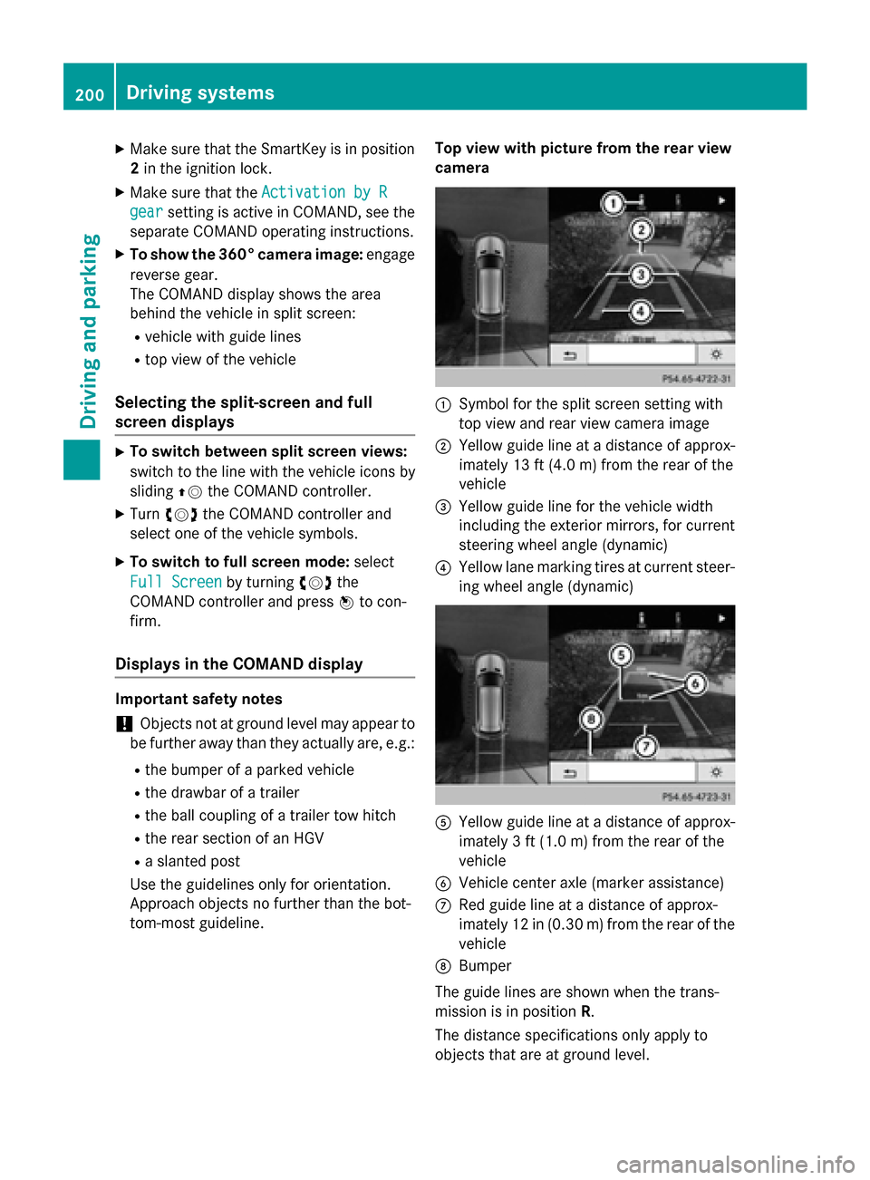 MERCEDES-BENZ GLK-Class 2015 X204 Owners Manual X
Make sure that the SmartKey is in position
2 in the ignition lock.
X Make sure that the Activation by R
Activation by R
gear
gear setting is active in COMAND, see the
separate COMAND operating instr