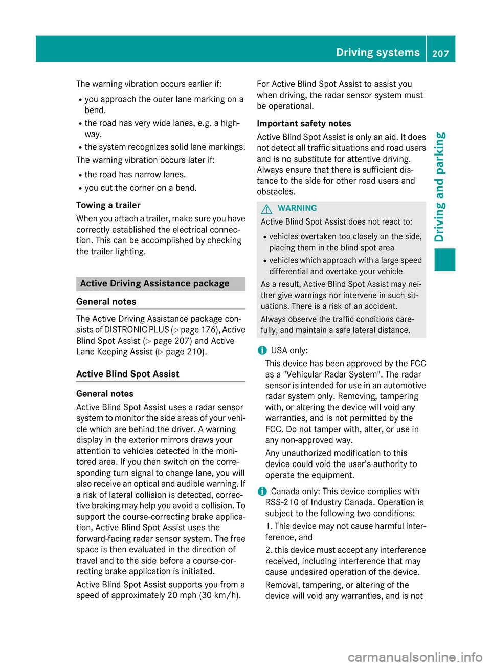 MERCEDES-BENZ GLK-Class 2015 X204 Owners Manual The warning vibration occurs earlier if:
R you approach the outer lane marking on a
bend.
R the road has very wide lanes, e.g. a high-
way.
R the system recognizes solid lane markings.
The warning vib MERCEDES-BENZ GLK-Class 2015 X204 Owners Manual The warning vibration occurs earlier if:
R you approach the outer lane marking on a
bend.
R the road has very wide lanes, e.g. a high-
way.
R the system recognizes solid lane markings.
The warning vib