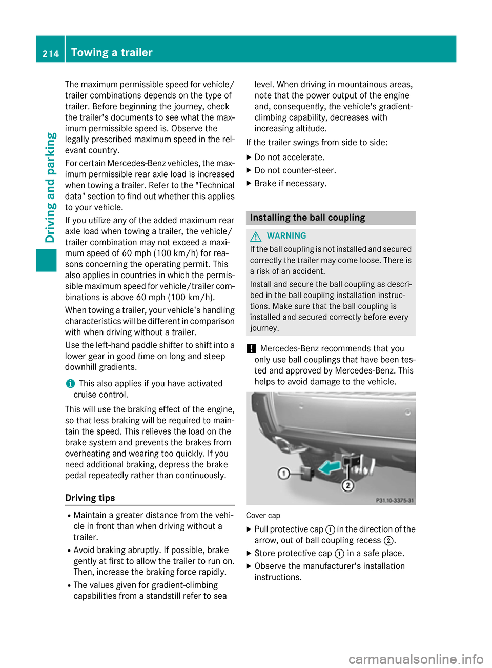 MERCEDES-BENZ GLK-Class 2015 X204 Owners Guide The maximum permissible speed for vehicle/
trailer combinations depends on the type of
trailer. Before beginning the journey, check
the trailers documents to see what the max- imum permissible speed 