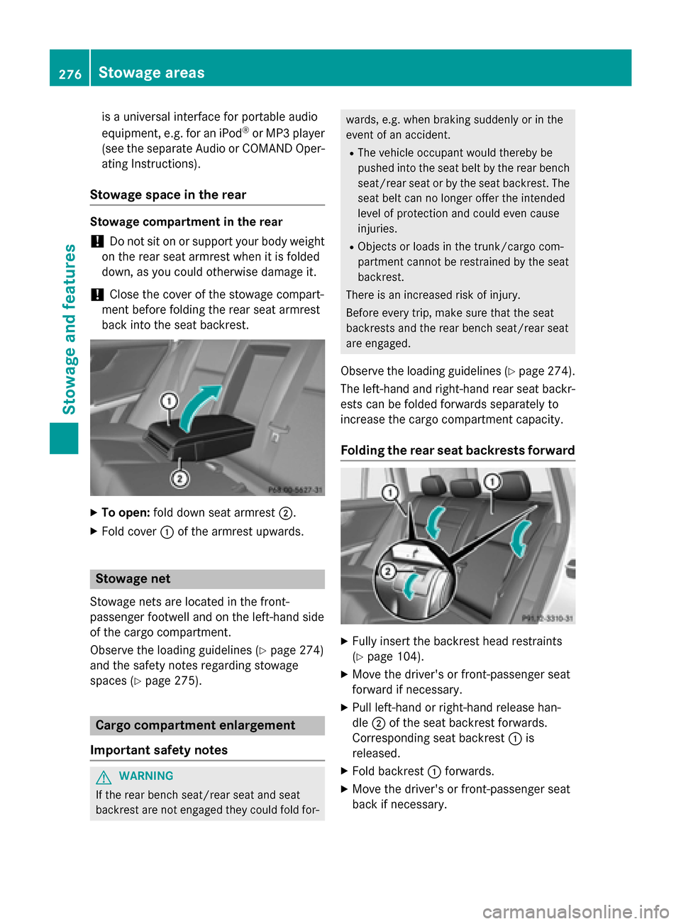 MERCEDES-BENZ GLK-Class 2015 X204 Owners Manual is a universal interface for portable audio
equipment, e.g. for an iPod
®
or MP3 player
(see the separate Audio or COMAND Oper-
ating Instructions).
Stowage space in the rear Stowage compartment in t