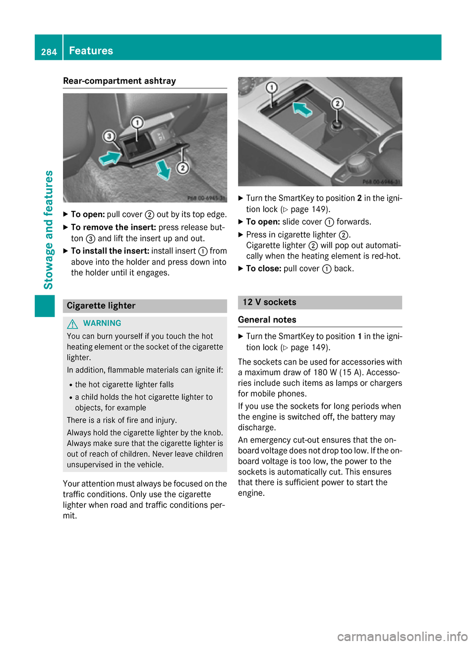 MERCEDES-BENZ GLK-Class 2015 X204 Owners Guide Rear-compartment ashtray
X
To open: pull cover 0044out by its top edge.
X To remove the insert: press release but-
ton 0087and lift the insert up and out.
X To install the insert: install insert0043fr