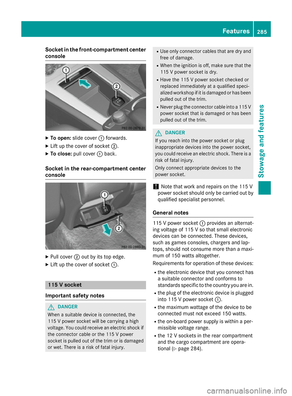 MERCEDES-BENZ GLK-Class 2015 X204 Owners Manual Socket in the front-compartment center
console X
To open: slide cover 0043forwards.
X Lift up the cover of socket 0044.
X To close: pull cover 0043back.
Socket in the rear-compartment center
console X MERCEDES-BENZ GLK-Class 2015 X204 Owners Manual Socket in the front-compartment center
console X
To open: slide cover 0043forwards.
X Lift up the cover of socket 0044.
X To close: pull cover 0043back.
Socket in the rear-compartment center
console X
