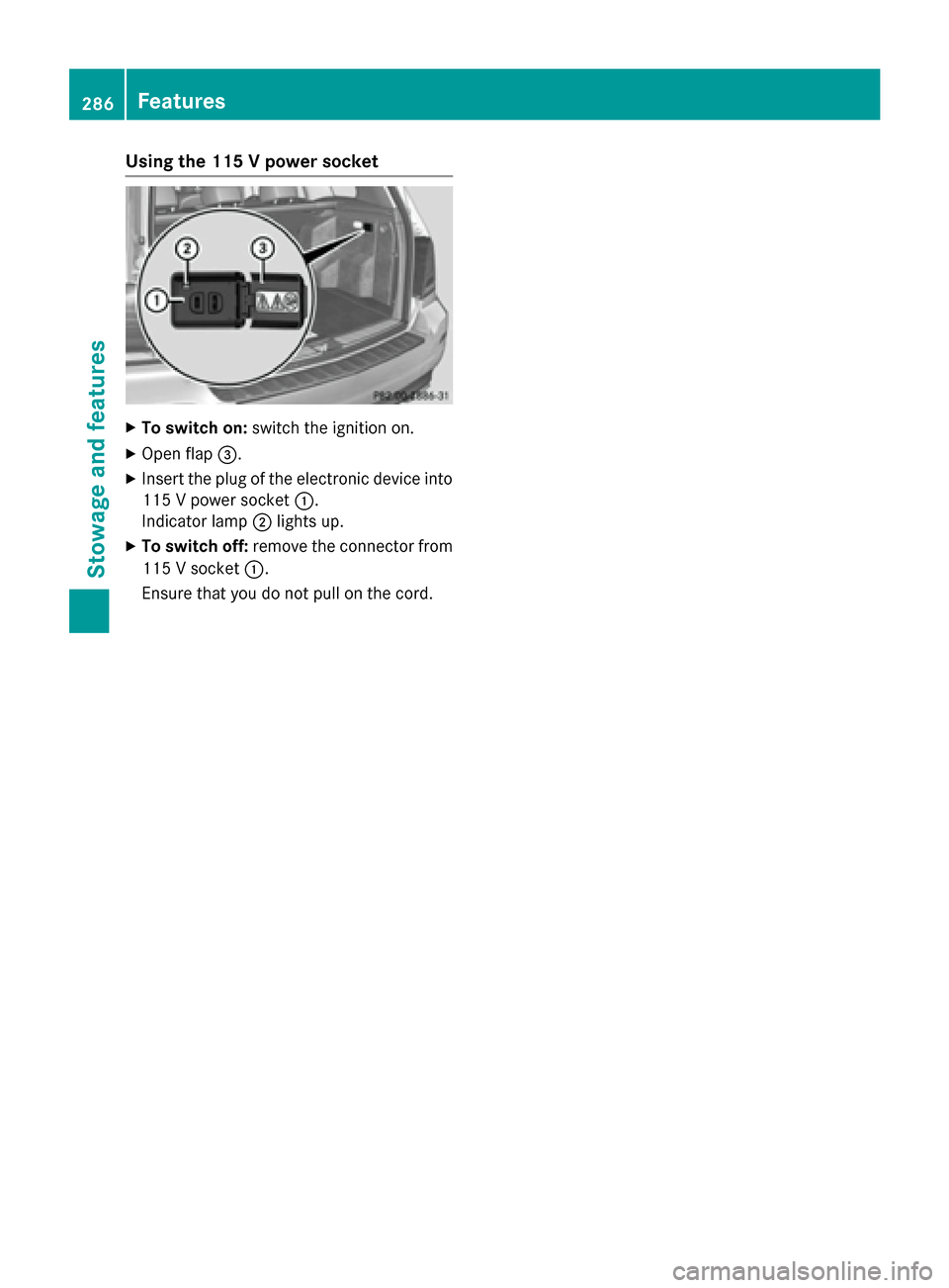 MERCEDES-BENZ GLK-Class 2015 X204 Owners Manual Using the 115 V power socket
X
To switch on: switch the ignition on.
X Open flap 0087.
X Insert the plug of the electronic device into
115 V power socket 0043.
Indicator lamp 0044lights up.
X To switc MERCEDES-BENZ GLK-Class 2015 X204 Owners Manual Using the 115 V power socket
X
To switch on: switch the ignition on.
X Open flap 0087.
X Insert the plug of the electronic device into
115 V power socket 0043.
Indicator lamp 0044lights up.
X To switc