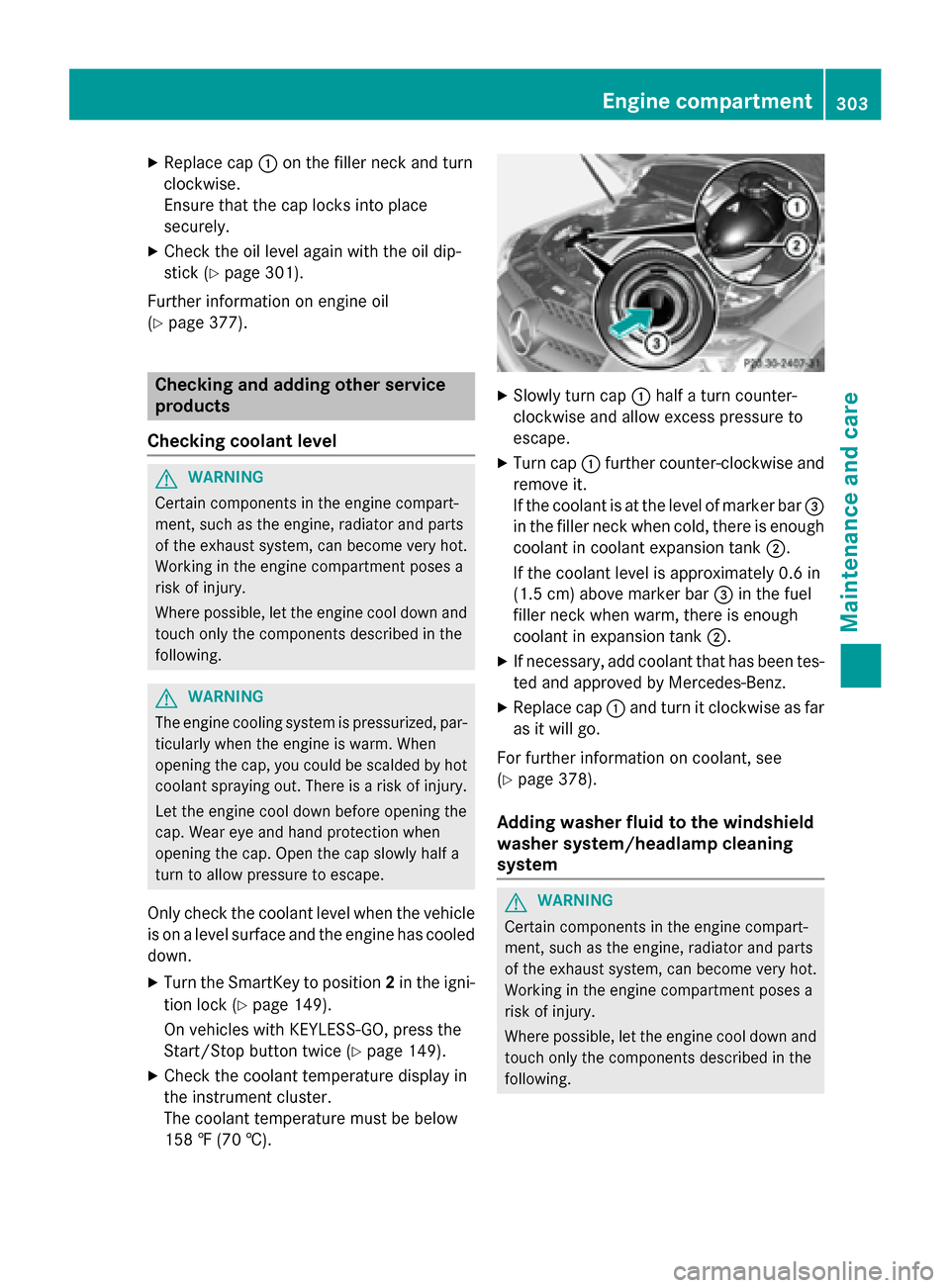 MERCEDES-BENZ GLK-Class 2015 X204 User Guide X
Replace cap 0043on the filler neck and turn
clockwise.
Ensure that the cap locks into place
securely.
X Check the oil level again with the oil dip-
stick (Y page 301).
Further information on engine 