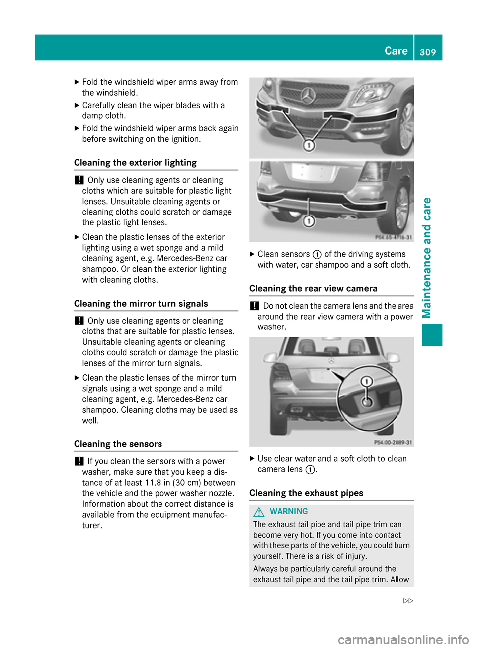 MERCEDES-BENZ GLK-Class 2015 X204 Owners Manual X
Fold the windshield wiper arms away from
the windshield.
X Carefully clean the wiper blades with a
damp cloth.
X Fold the windshield wiper arms back again
before switching on the ignition.
Cleaning 