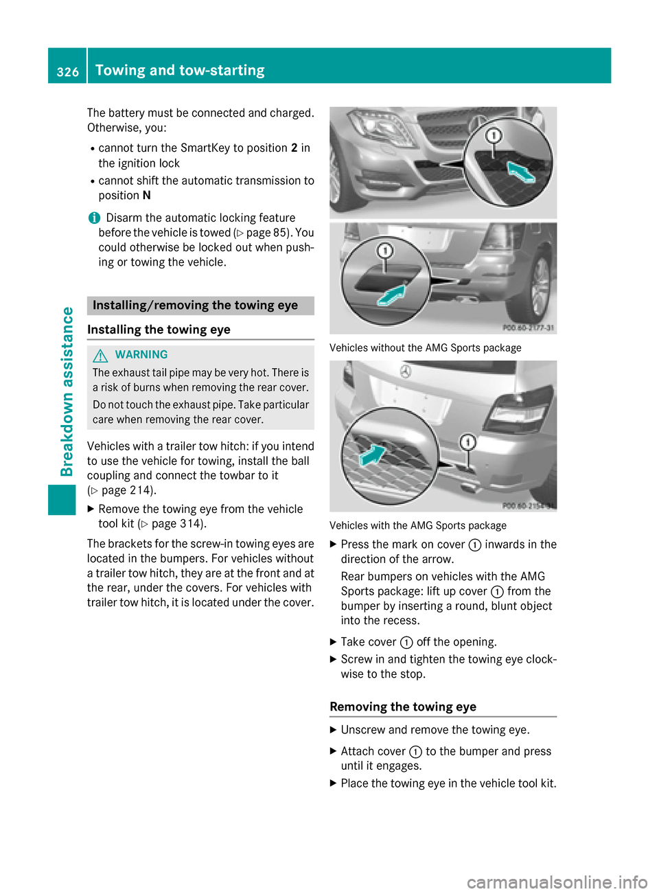 MERCEDES-BENZ GLK-Class 2015 X204 Owners Guide The battery must be connected and charged.
Otherwise, you:
R cannot turn the SmartKey to position 2in
the ignition lock
R cannot shift the automatic transmission to
position N
i Disarm the automatic l